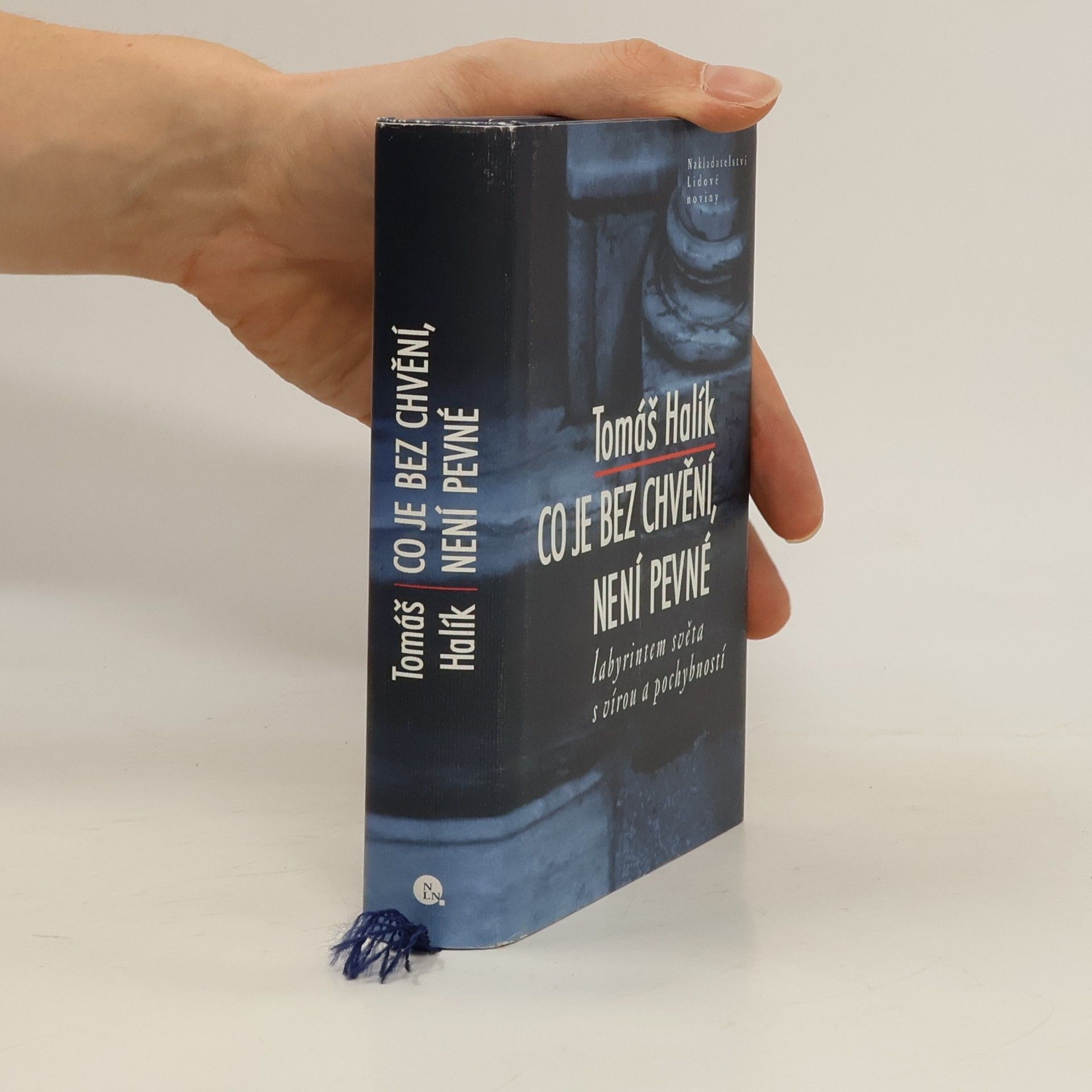 Tomáš Halík Co je bez chvění, není pevné. Labyrintem světa s vírou a pochybností