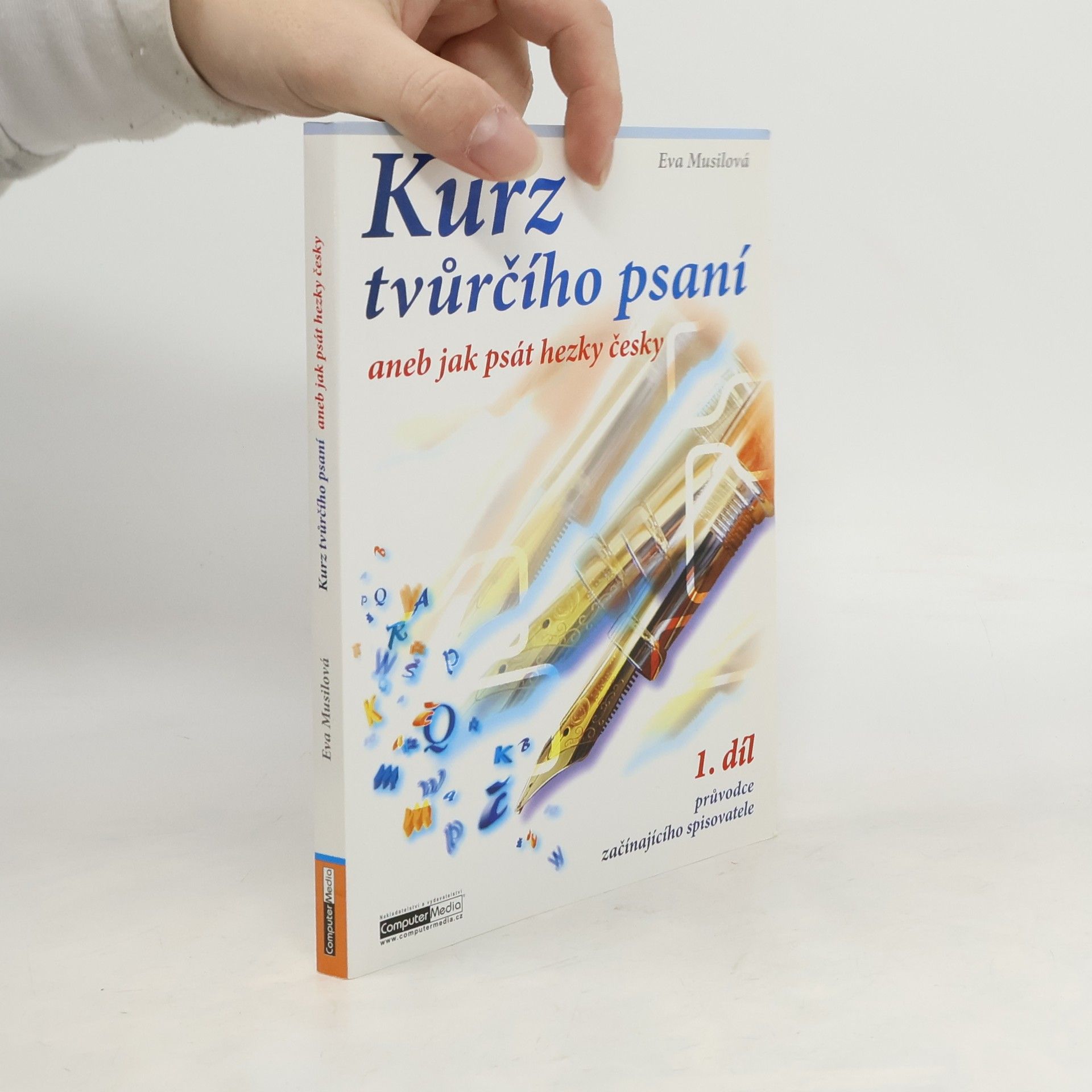 Eva Musilová Kurz tvůrčího psaní aneb Jak psát hezky česky. 1. díl průvodce začínajícího spisovatele