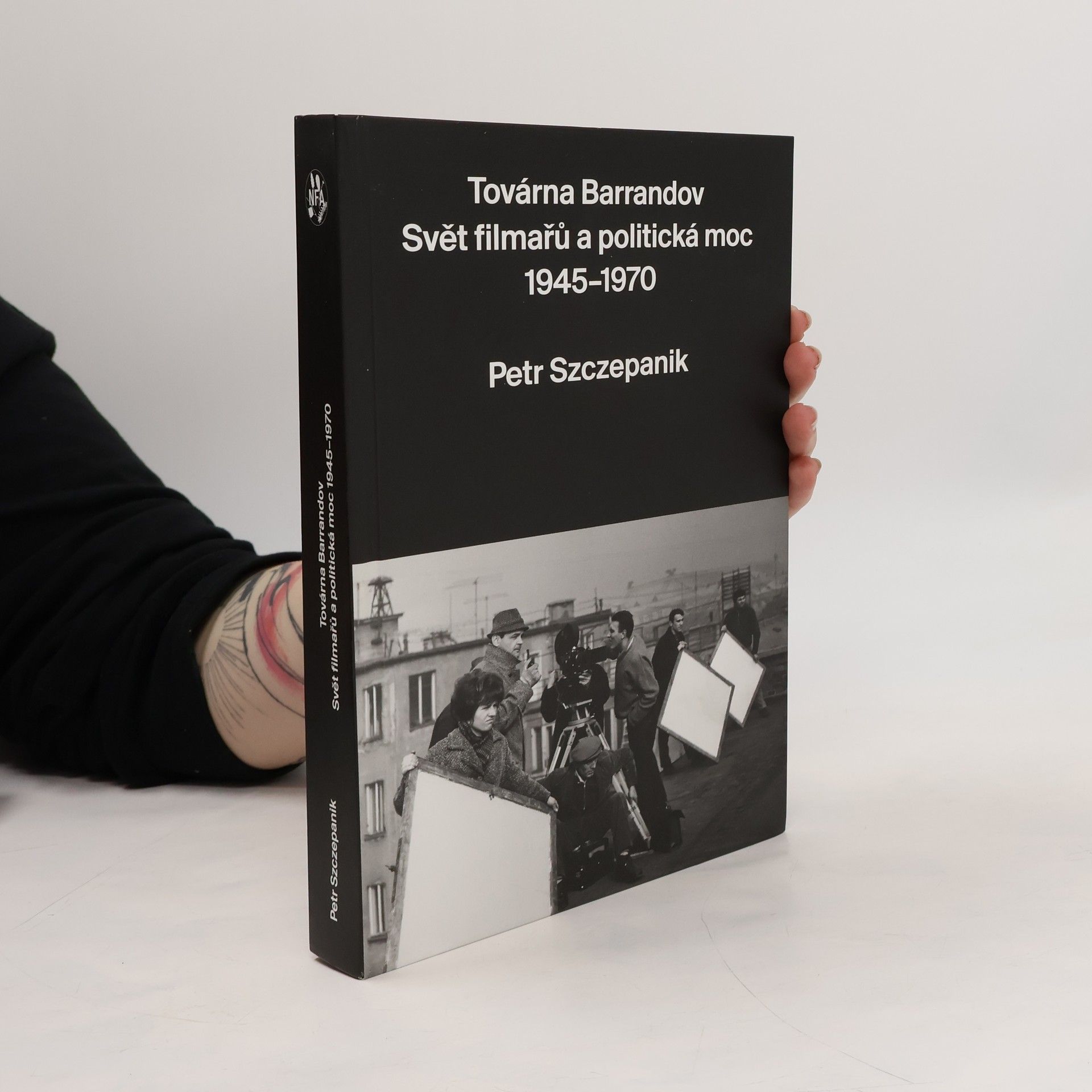 Petr Szczepanik Továrna Barrandov. Svět filmařů a politická moc 1945–1970