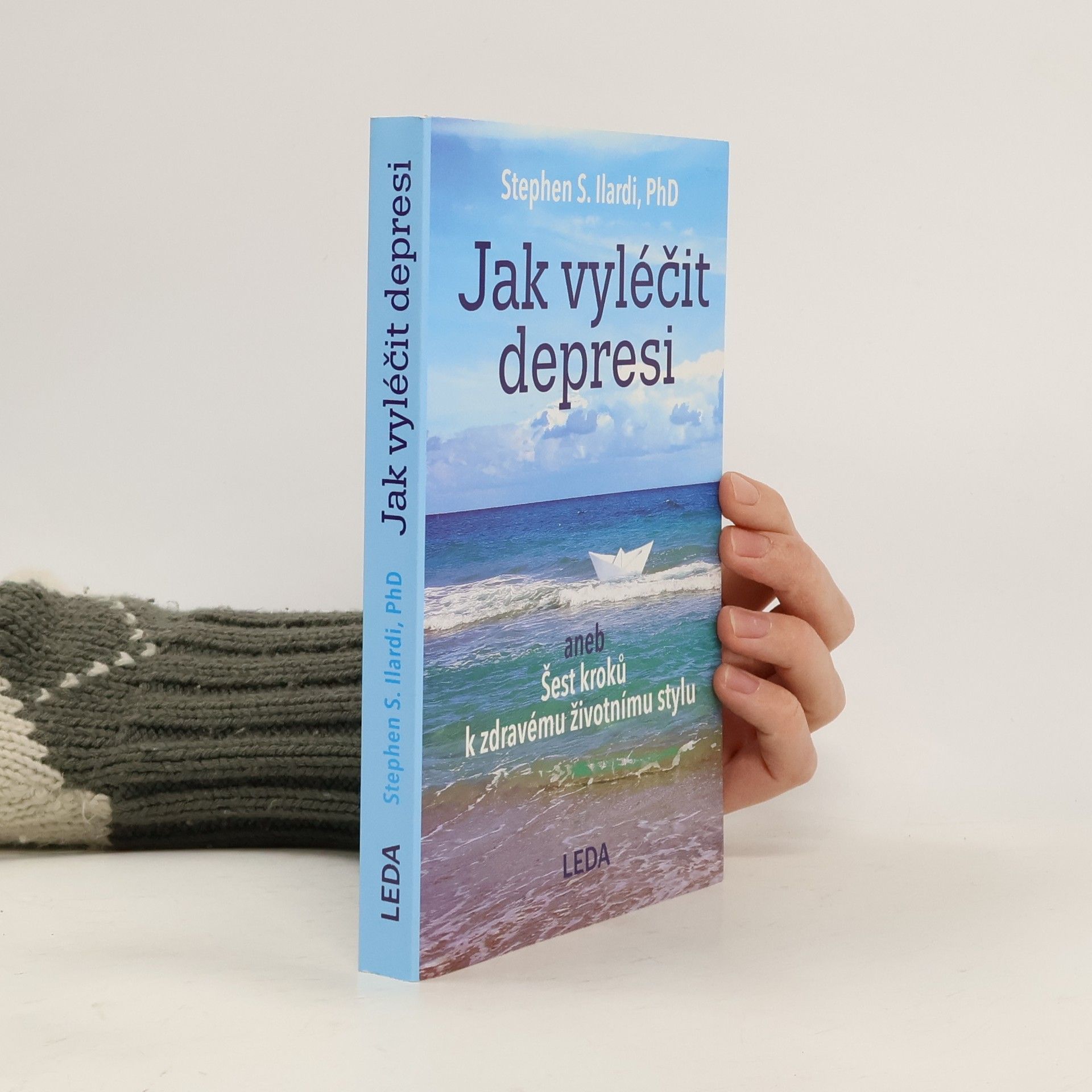Stephen S. Ilardi Jak vyléčit depresi, aneb, Šest kroků k zdravému životnímu stylu