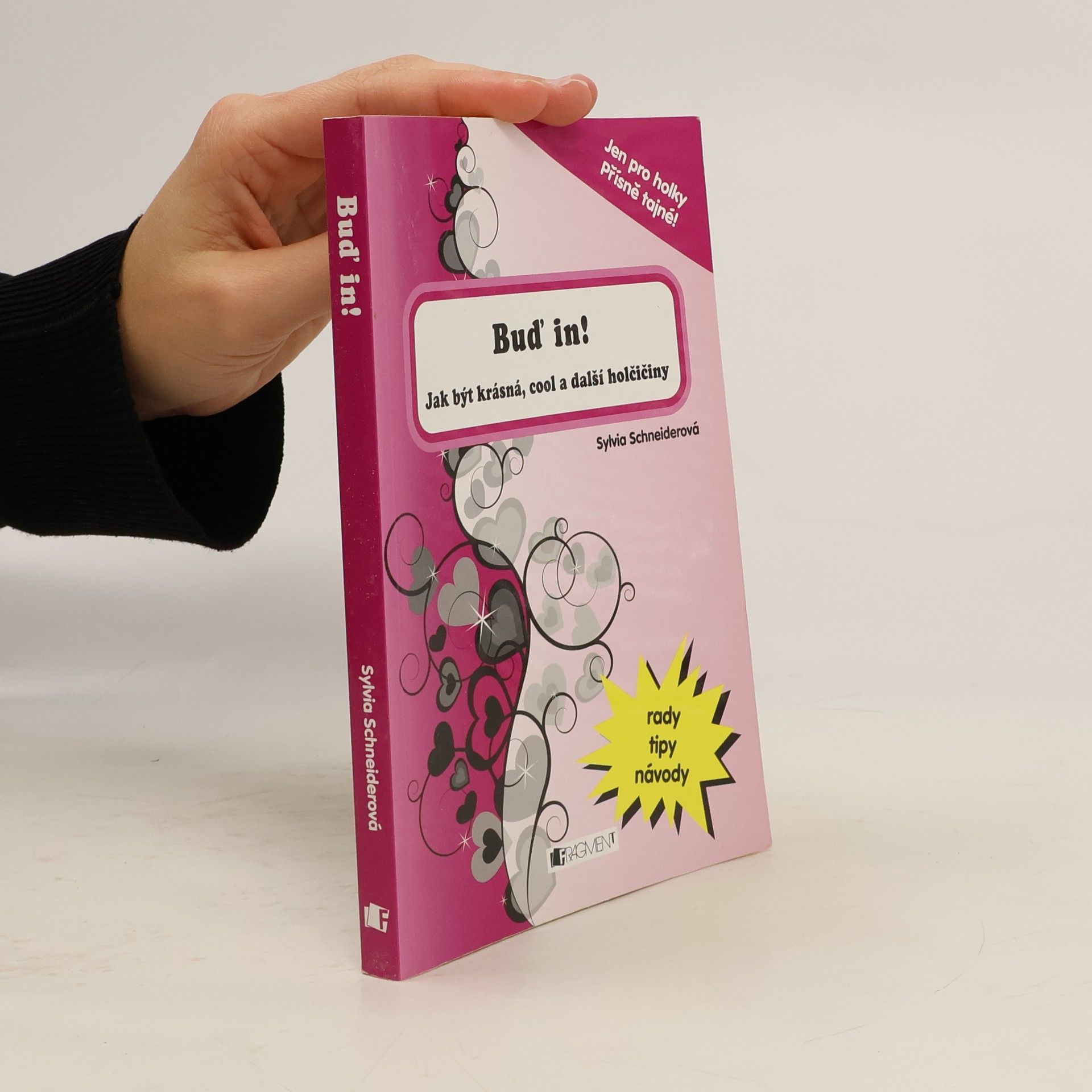 Sylvia Schneider Buď in! : jak být krásná, cool a další holčičiny