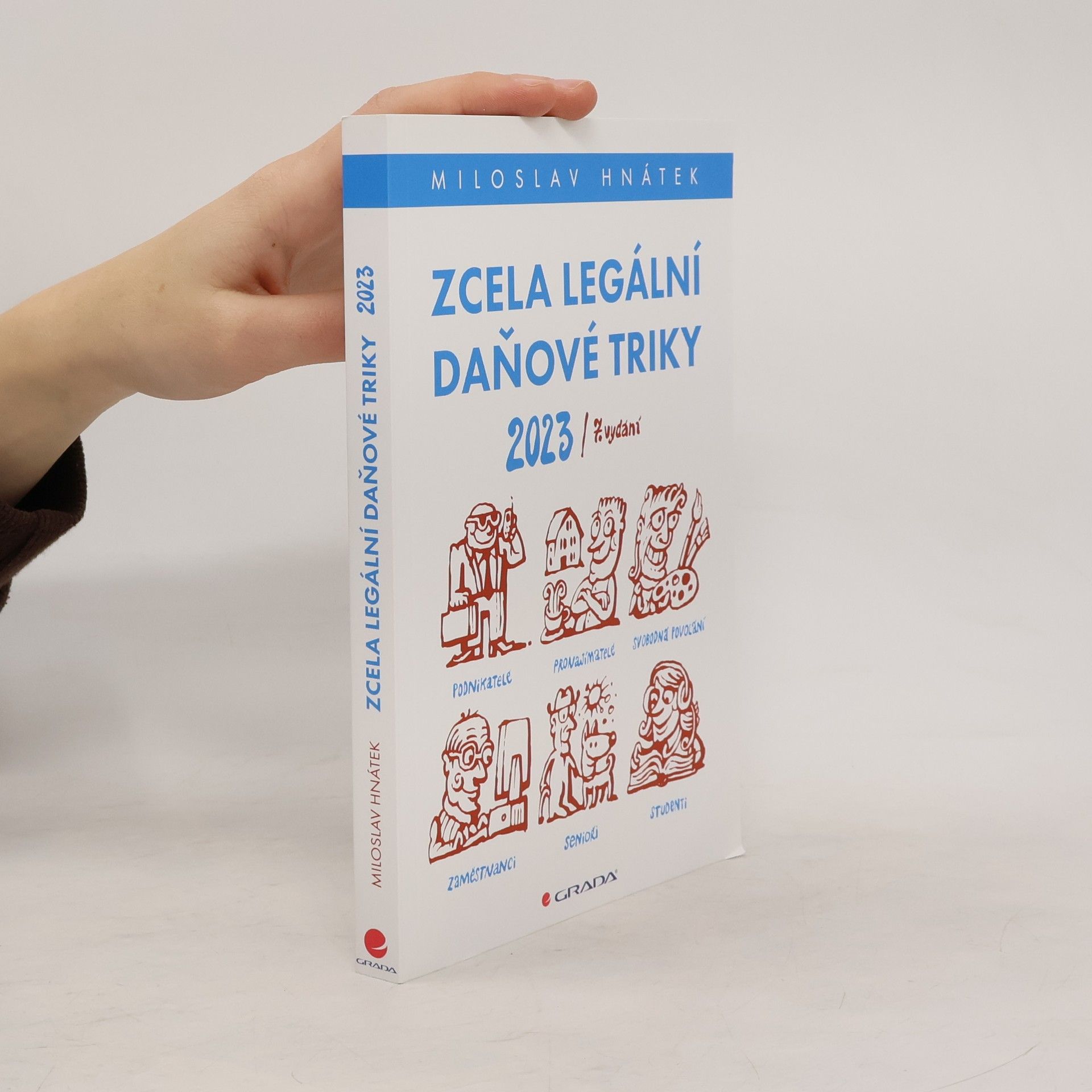 Miloslav Hnátek Zcela legální daňové triky 2023 : pro podnikatele, svobodná povolání, pronajímatele, zaměstnance, studenty, seniory