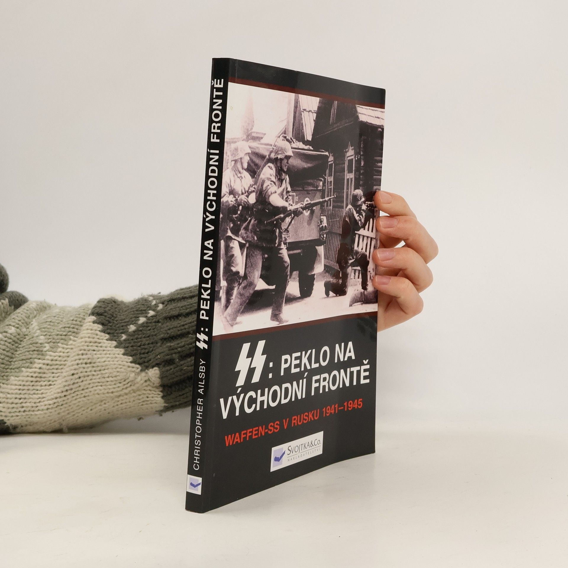 Christopher Ailsby SS: peklo na východní frontě : válka Waffen-SS v Rusku 1941-1945
