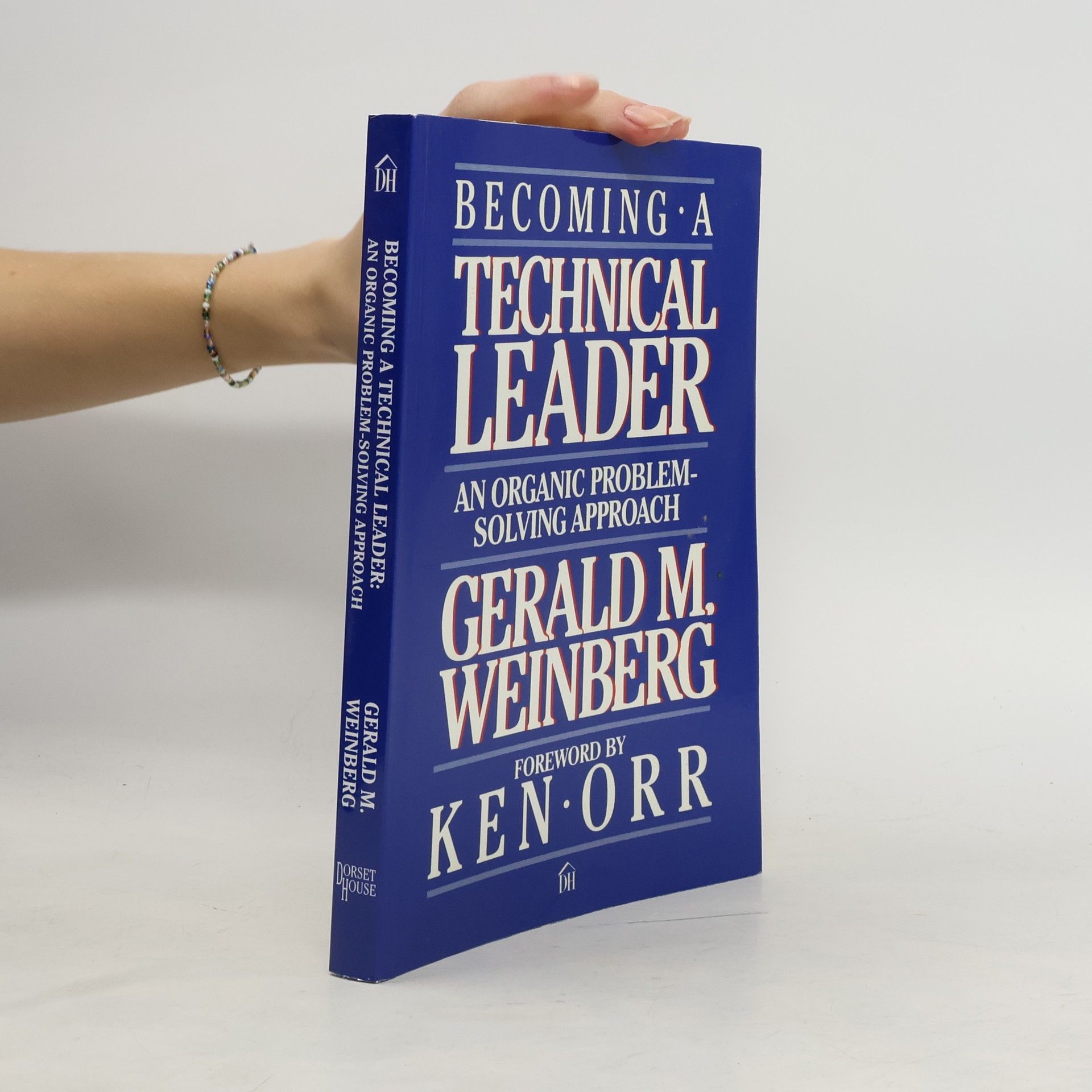 Gerald Weinberg Becoming a Technical Leader: An Organic Problem-Solving Approach