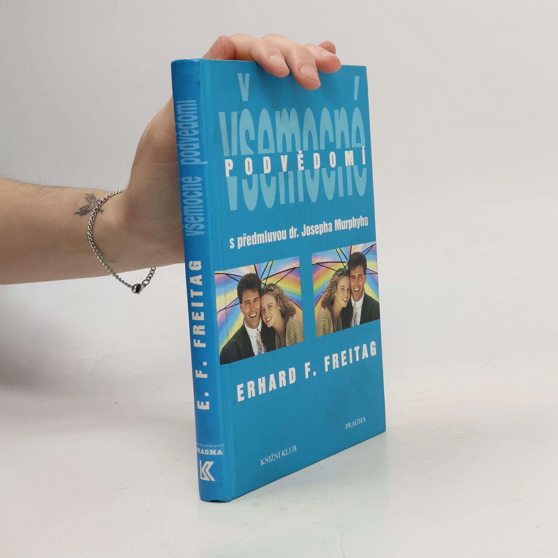 Erhard F. Freitag Všemocné podvědomí : cesta k pozitivnímu myšlení