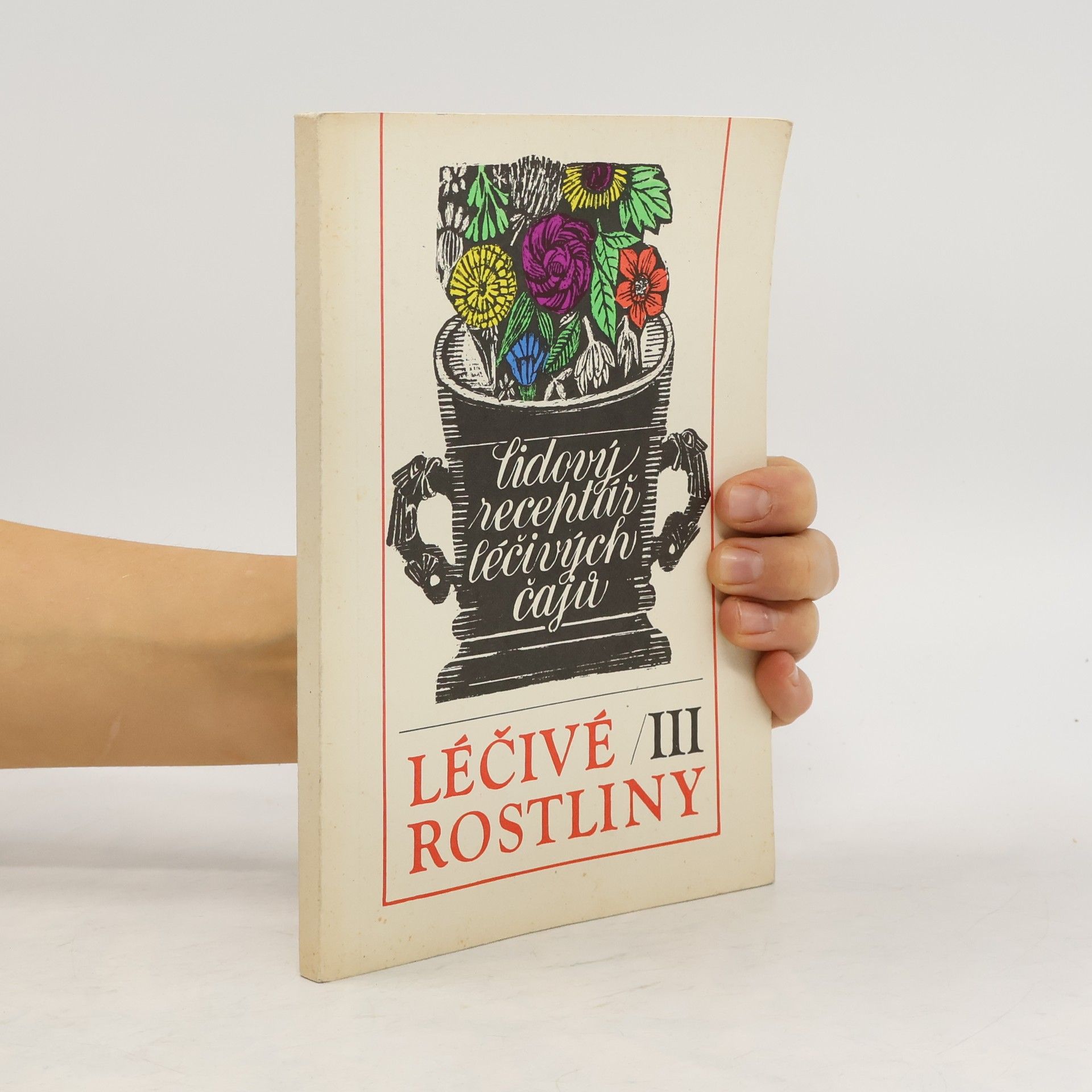 Marie Mičánková Léčivé rostliny III : Lidový receptář léčivých čajů