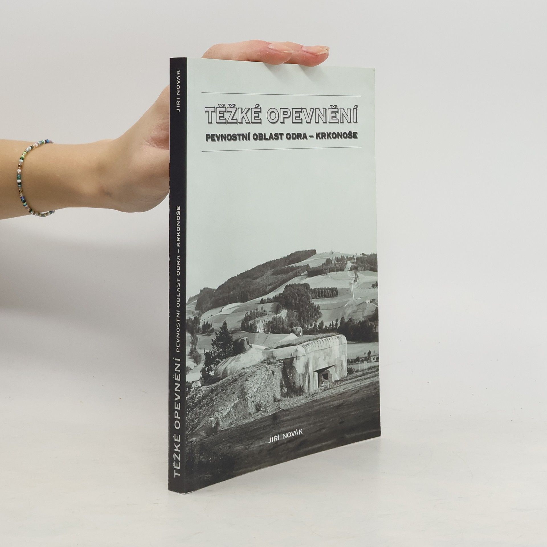 Jiří Novák Těžké opevnění: Pevnostní oblast Odra - Krkonoše