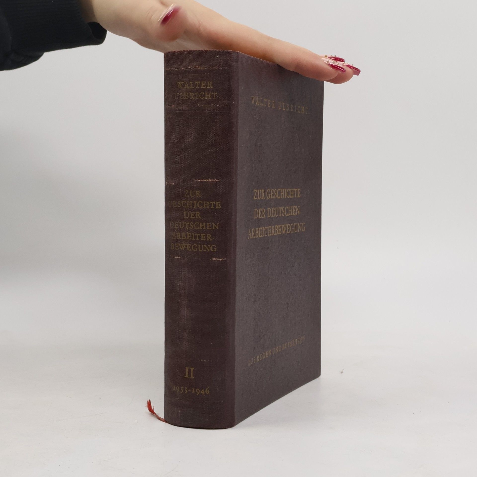 Walter Ulbricht Zur Geschichte der deutschen Arbeiterbewegung. Aus Reden und Aufsätzen. Band II: 1933-1946