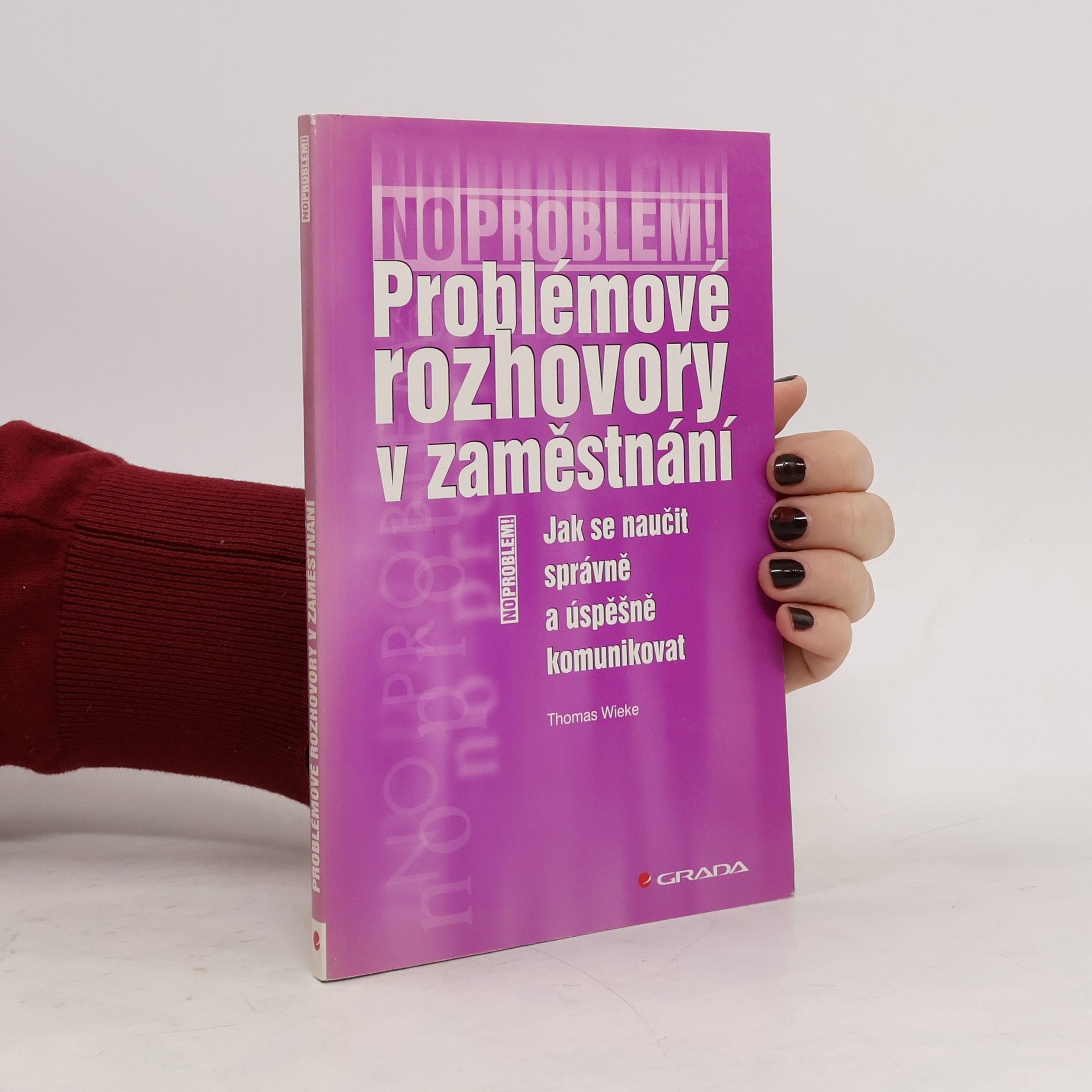 Thomas Wieke Problémové rozhovory v zaměstnání : jak se naučit správně a úspěšně komunikovat