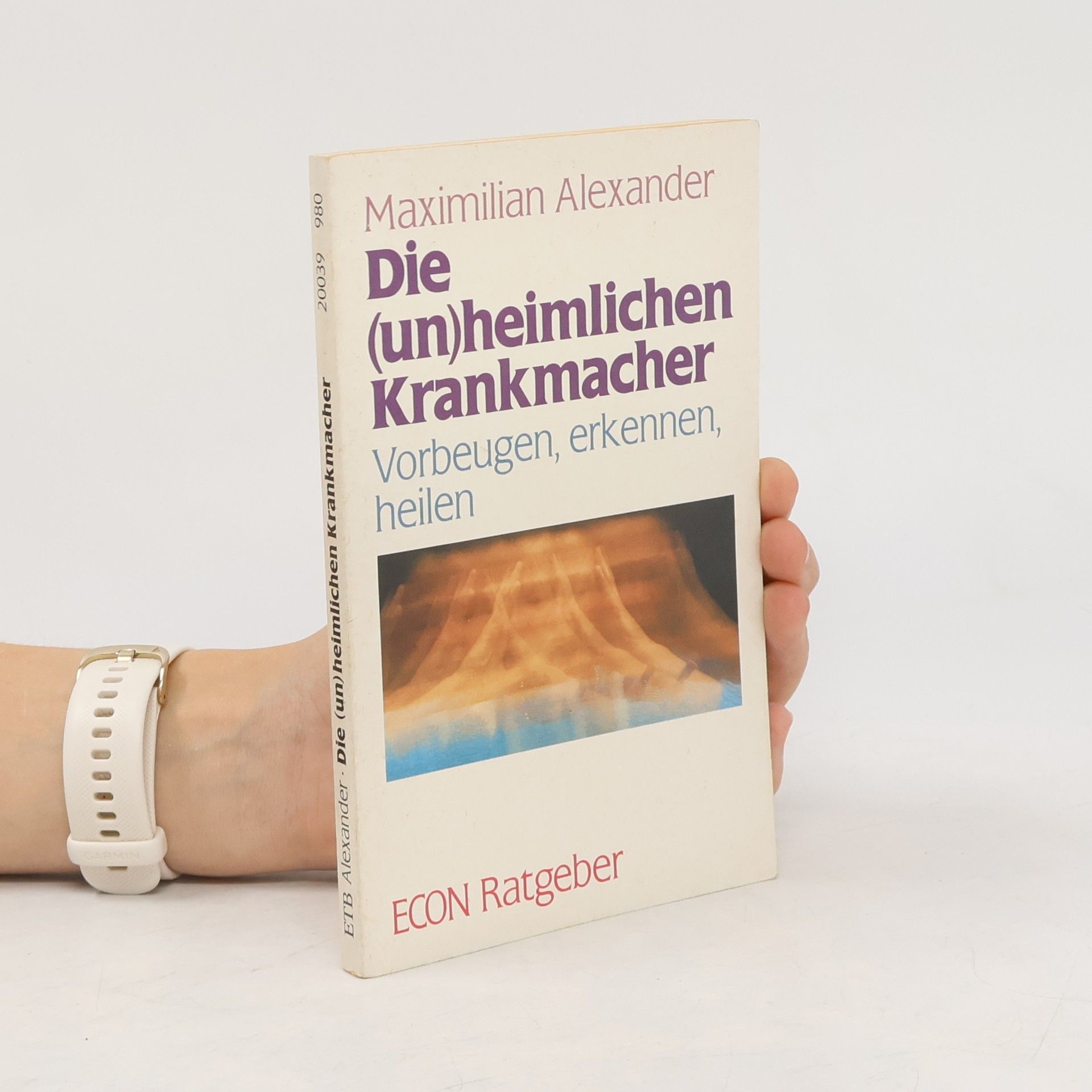 Maxmilian Alexander Die (un)heimlichen Krankmacher