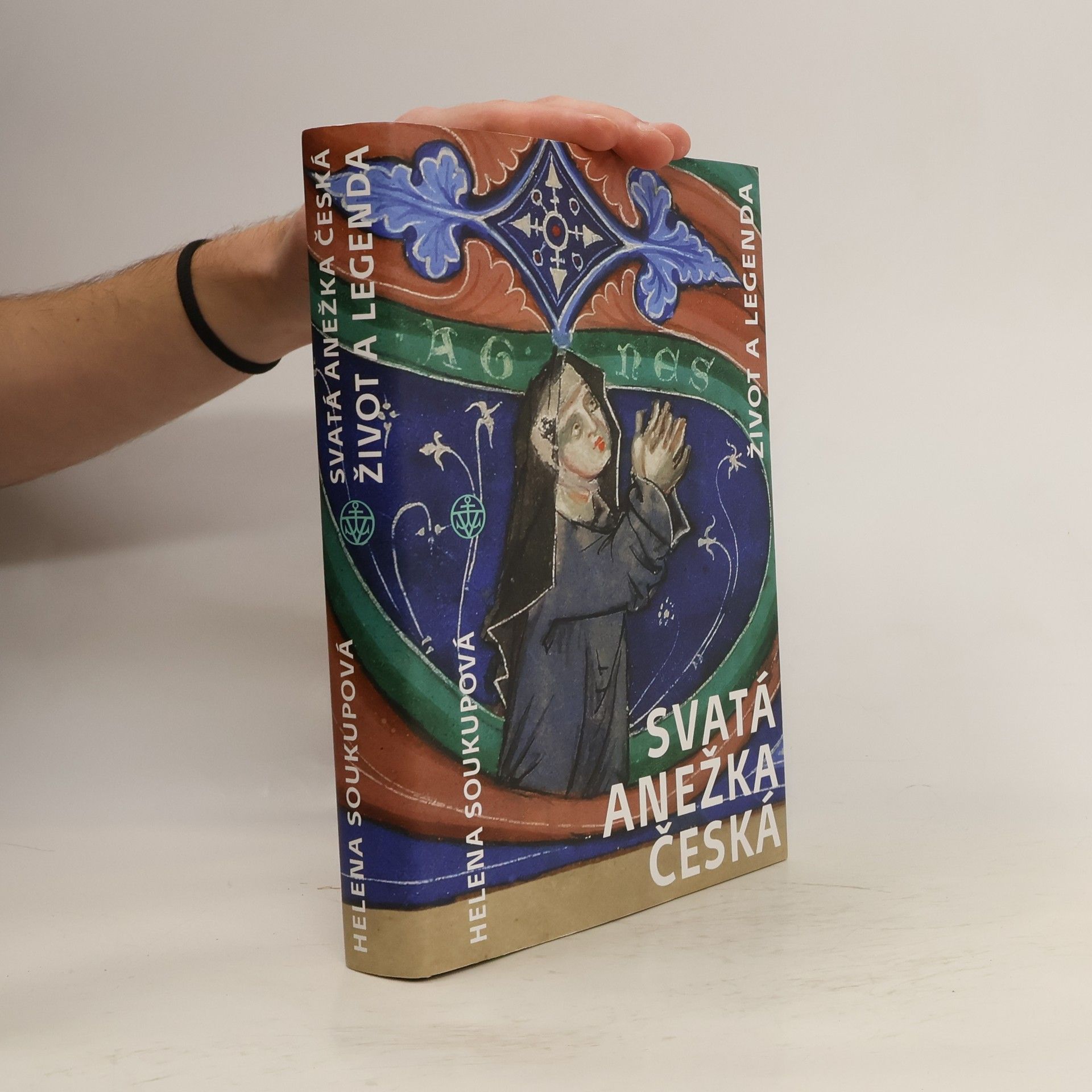 Helena Soukupová Svatá Anežka Česká - Život a legenda