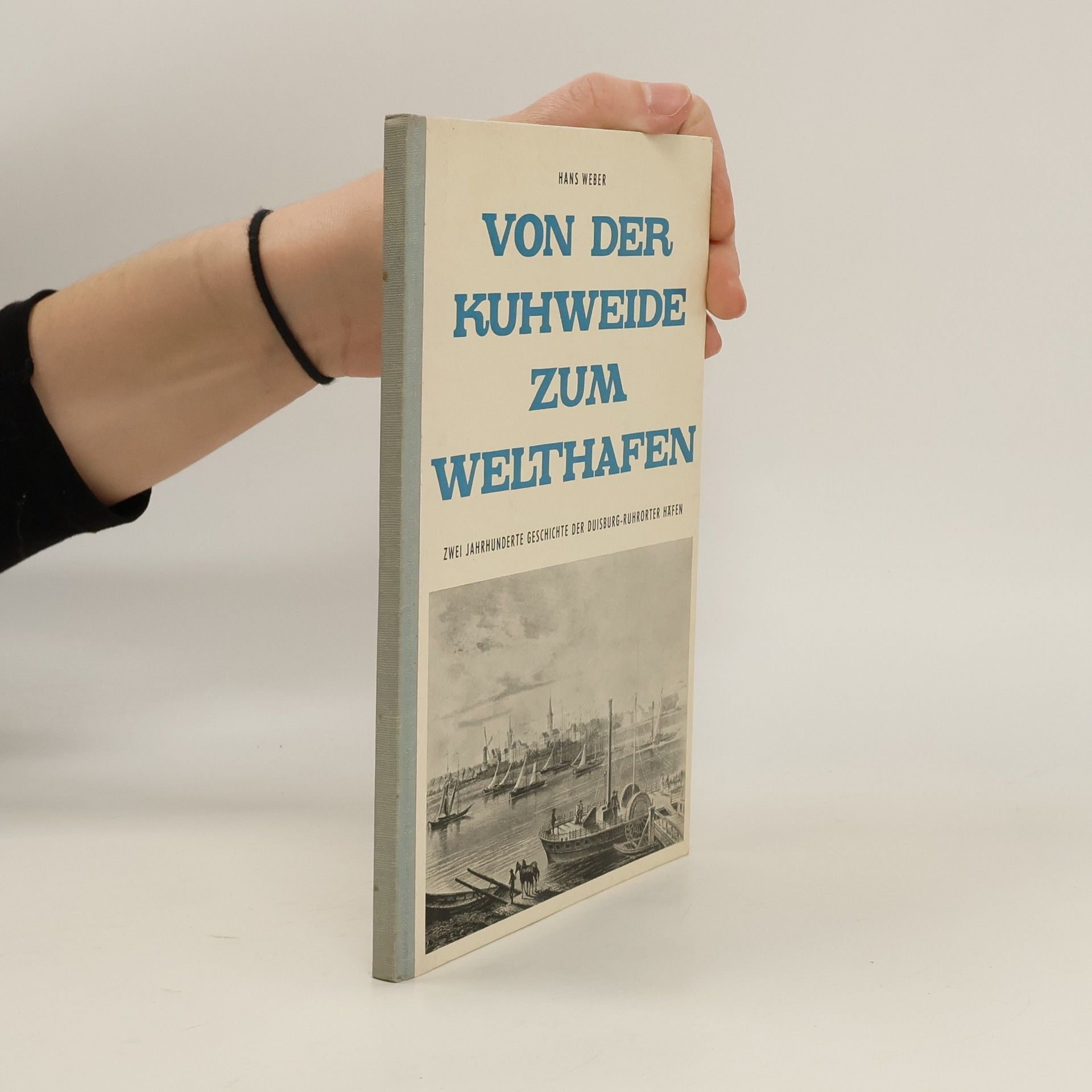 Hans Weber Von der Kuhweide zum Welthafen