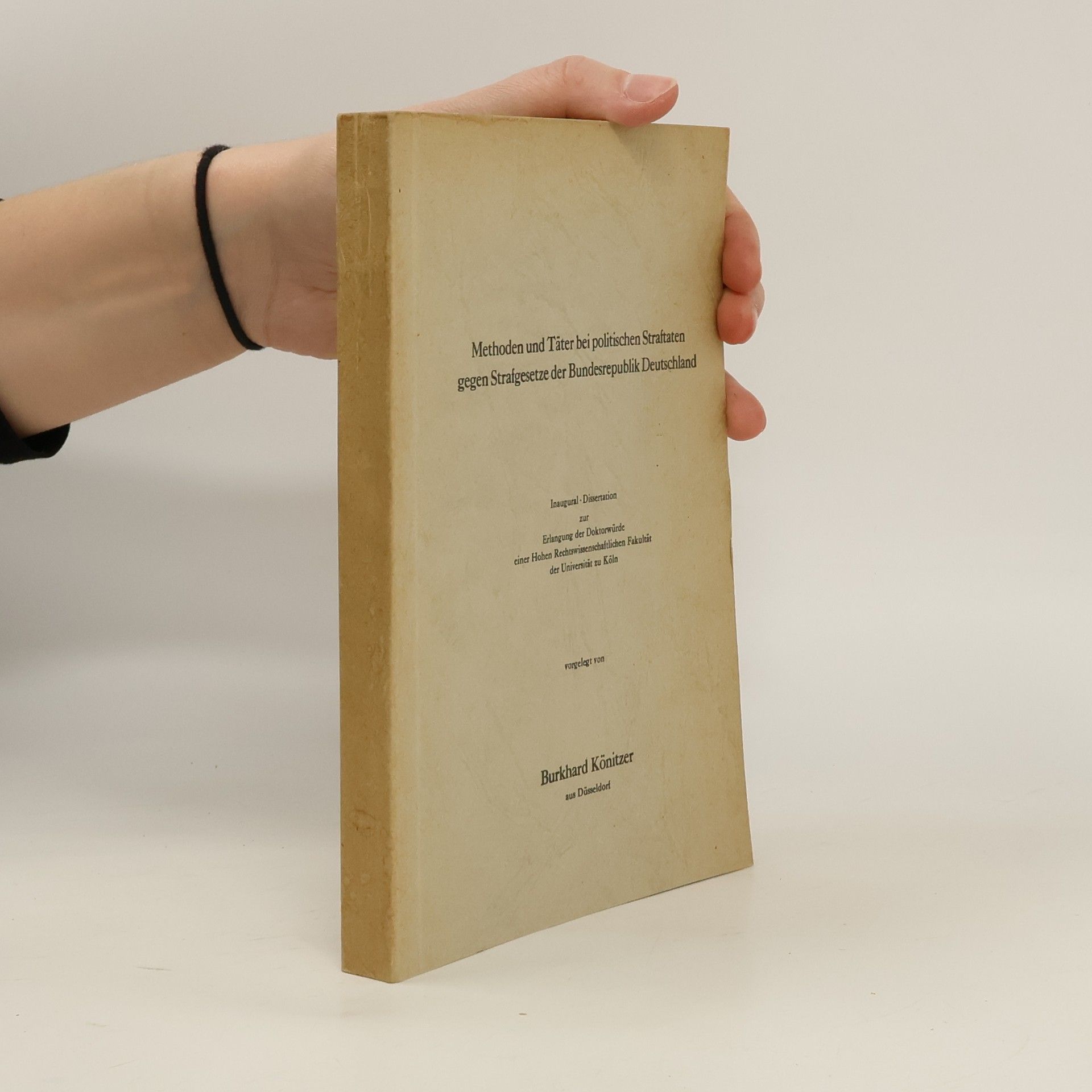 Burkhard Könitzer Methoden und Täter bei politischen Straftaten gegen Strafgesetze der Bundesrepublik Deutschland.