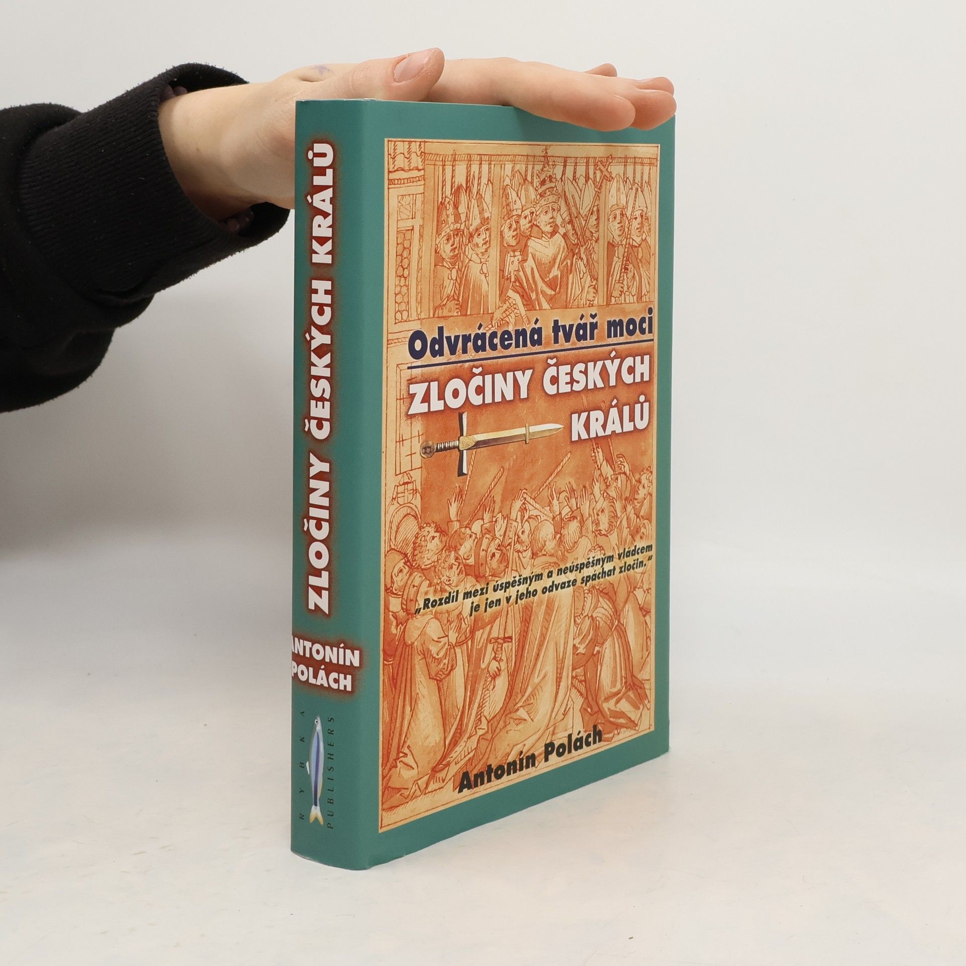 Antonín Polách Odvrácená tvář moci: Zločiny českých králů