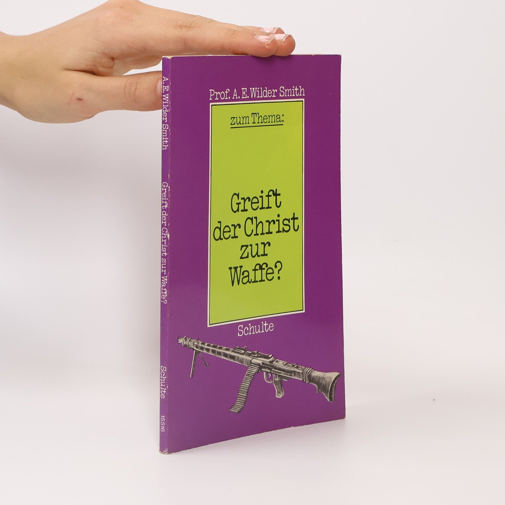Arthur E. Wilder Smith Greift der Christ zur Waffe?