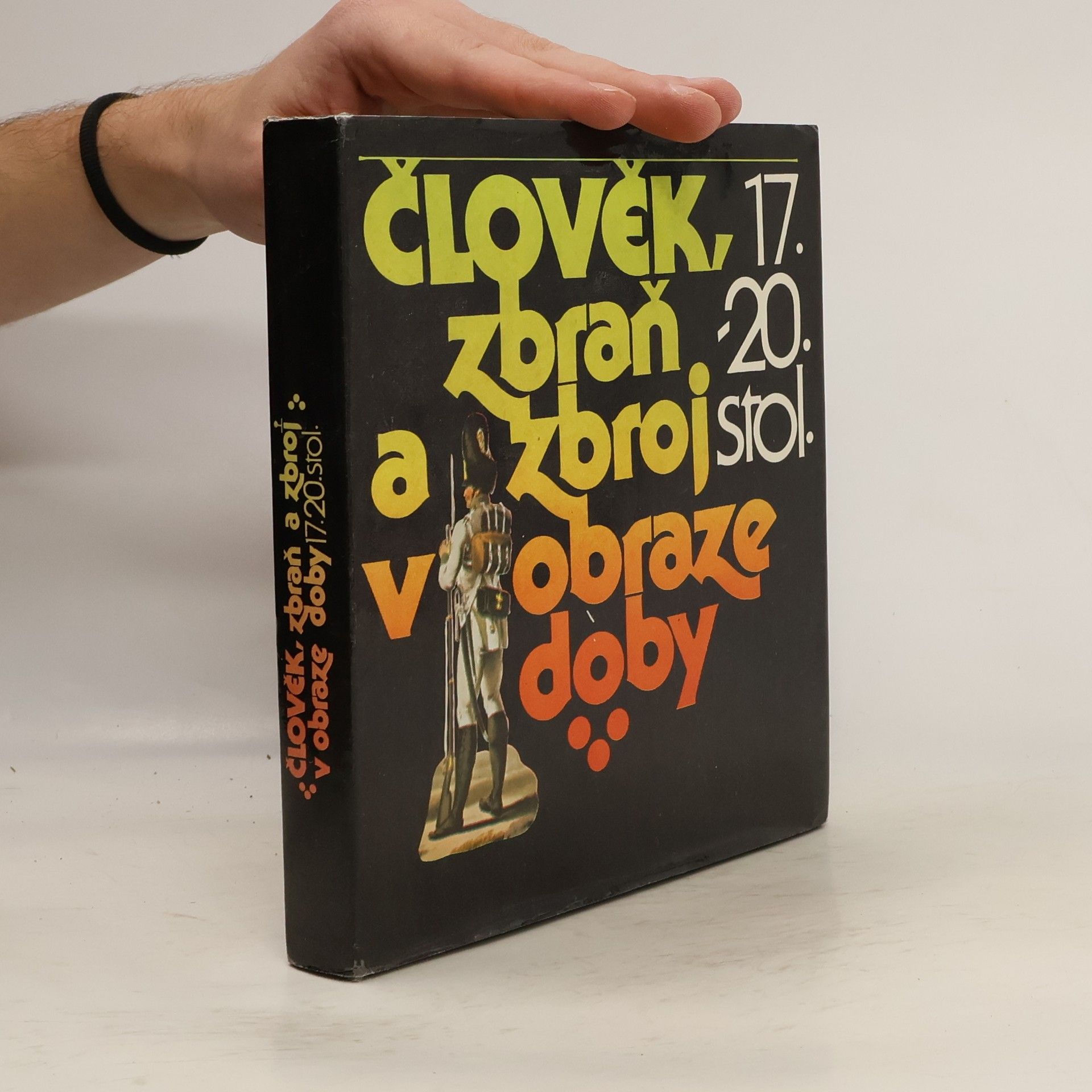 Petr Klučina Člověk, zbraň a zbroj v obraze doby. 17.-20. stol.