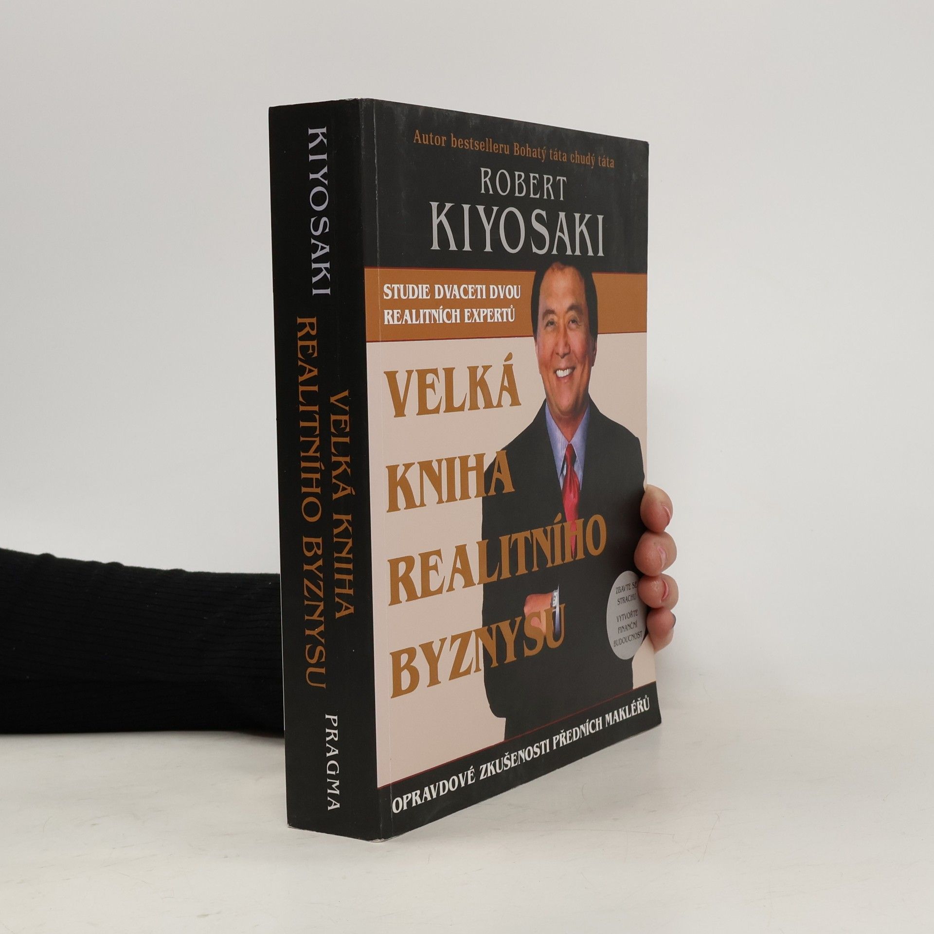 Robert Kiyosaki Velká kniha realitního byznysu : opravdové zkušenosti předních makléřů : překonejte strach, vytvořte finanční budoucnost