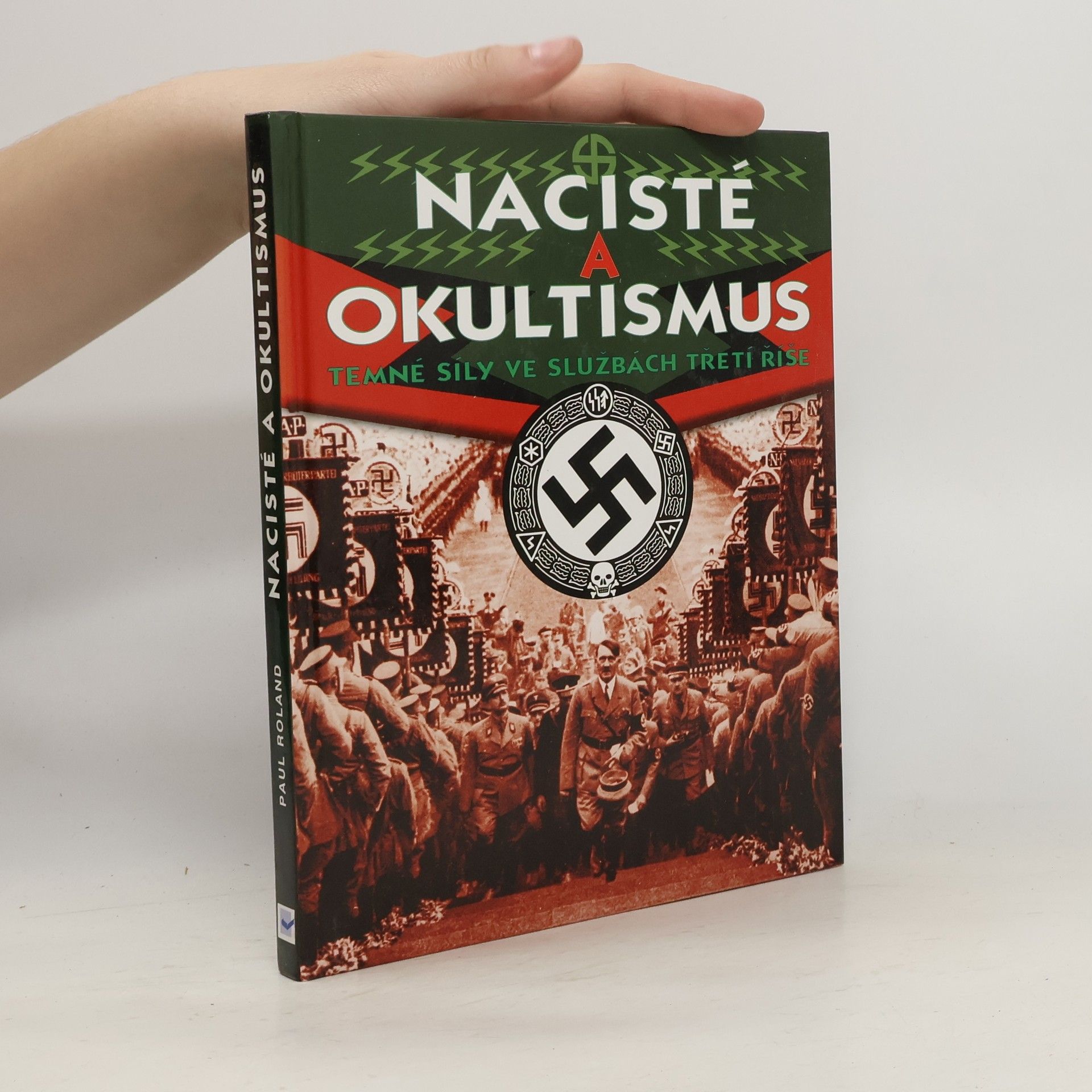 Paul Roland Nacisté a okultismus: Temné síly ve službách Třetí říše