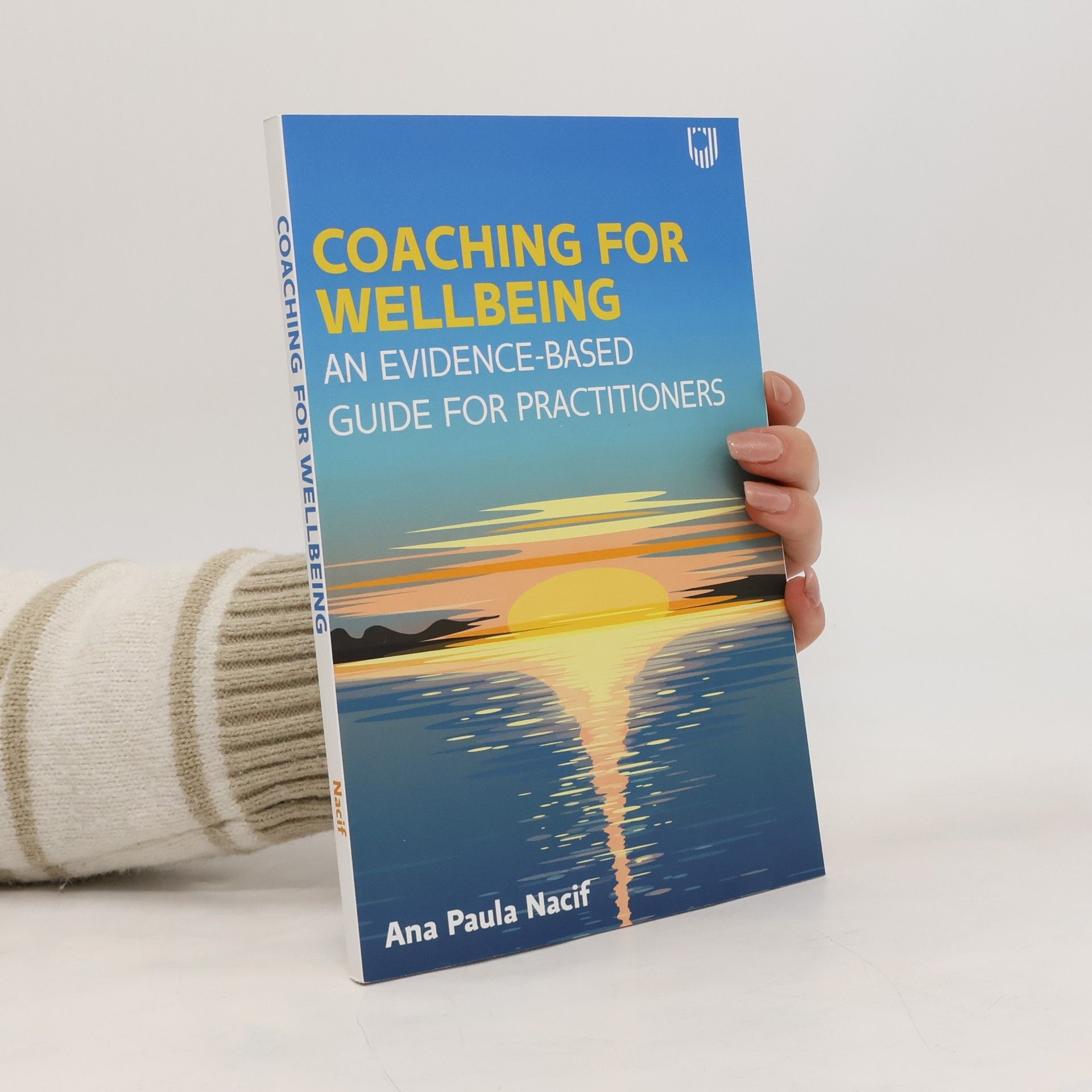 Ana Paula Nacif Coaching for Wellbeing: An Evidence-Based Guide for Practitioners