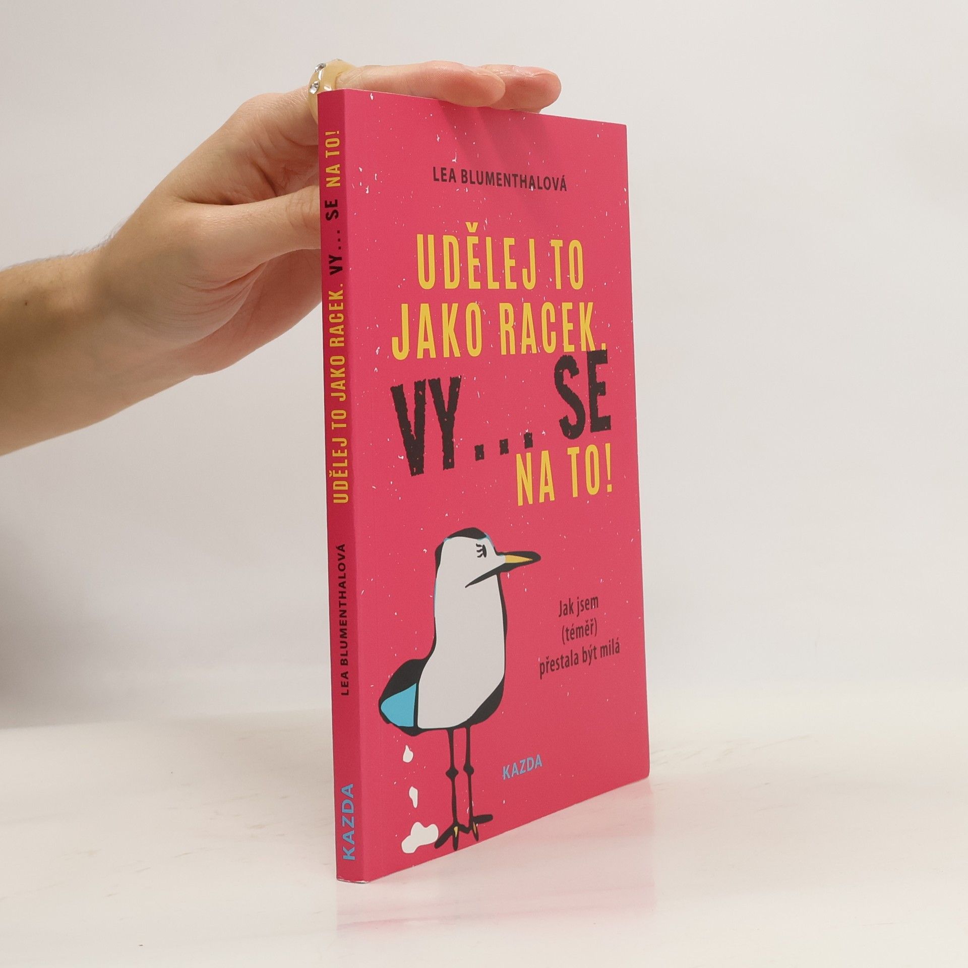 Lea Blumenthal Udělej to jako racek. Vy... se na to! : jak jsem (téměř) přestala být milá