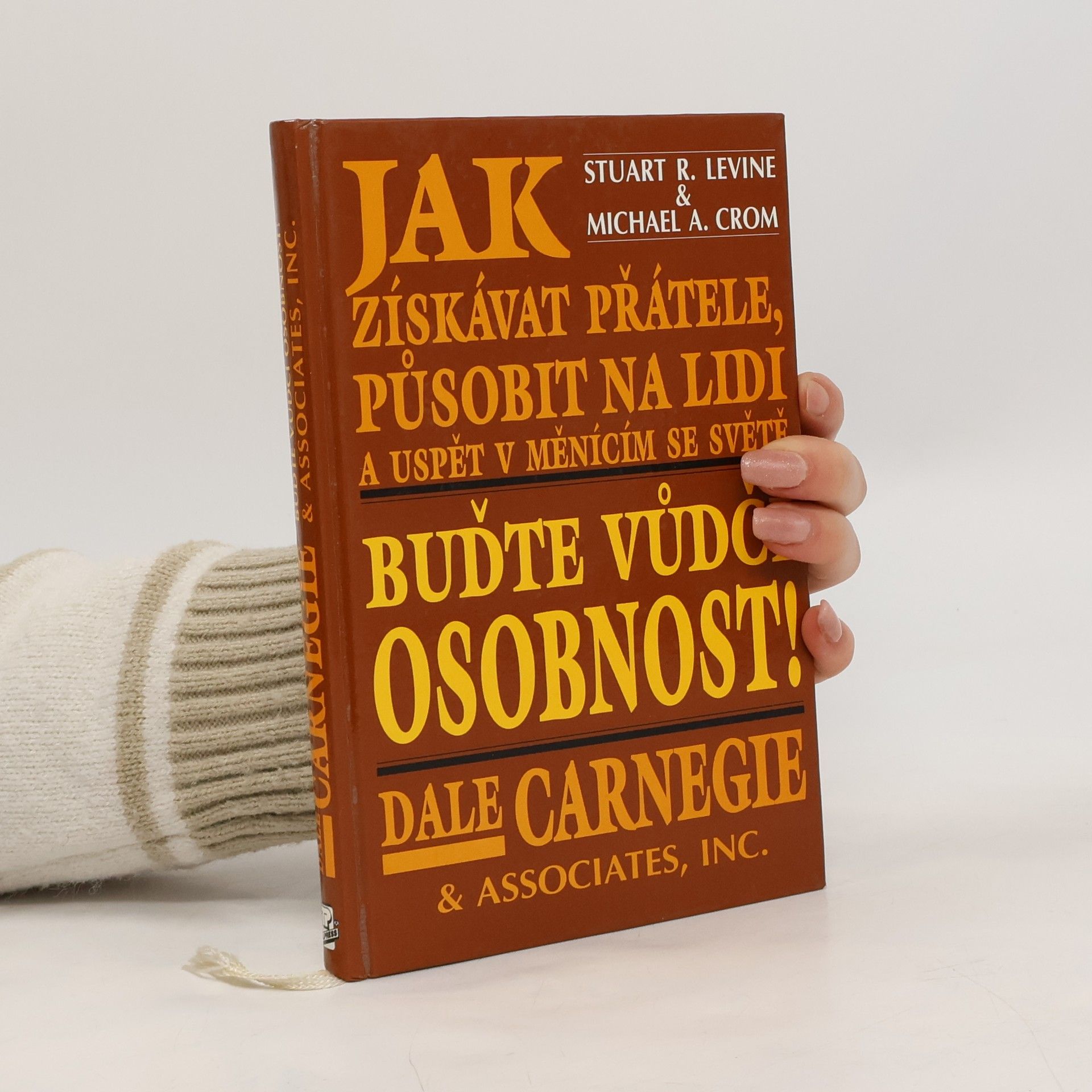 Dale Carnegie Jak získávat přátele, působit na lidi a uspět v měnícím se světě. Buďte vůdčí osobností!