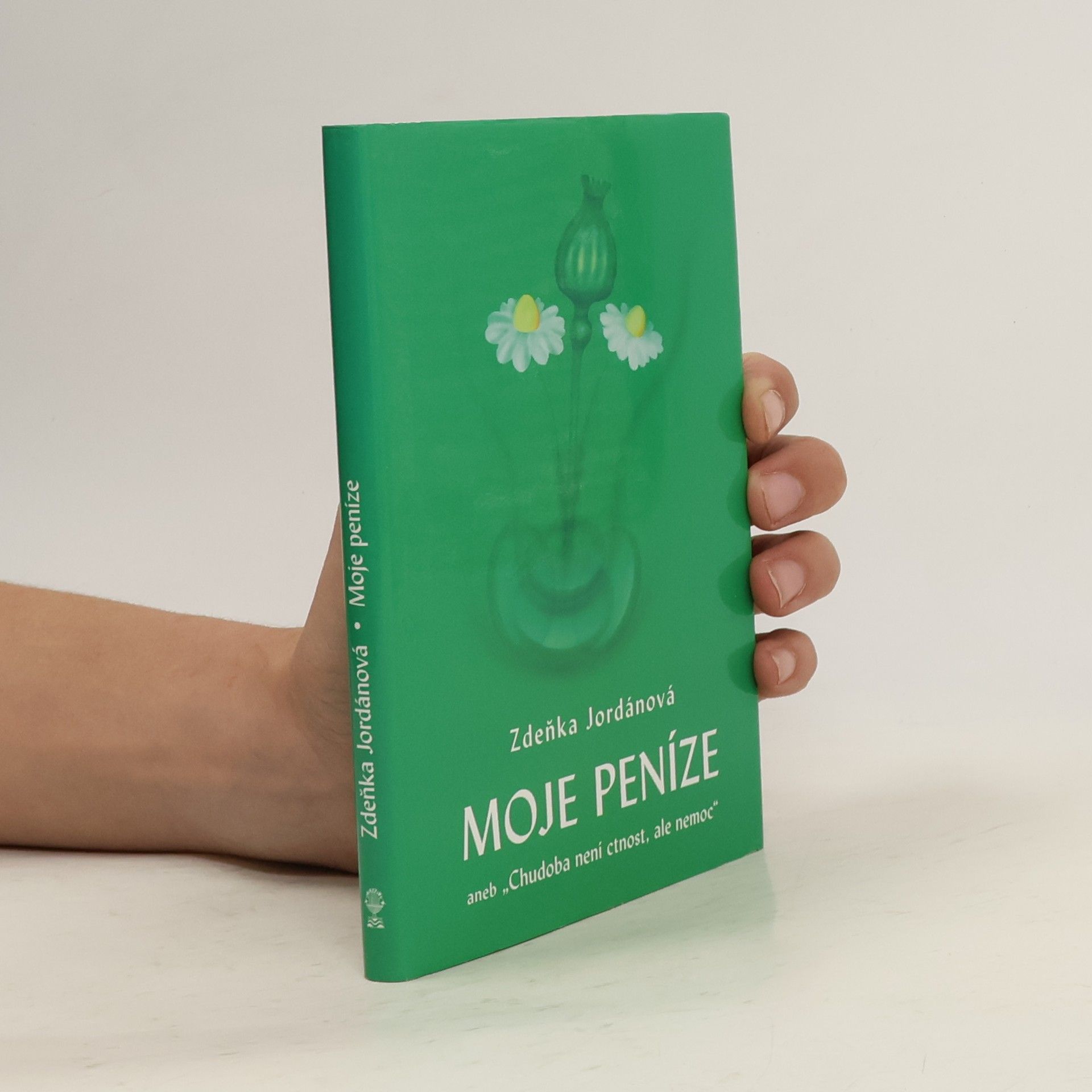 Zdeňka Jordánová Moje peníze aneb "Chudoba není ctnost, ale nemoc"