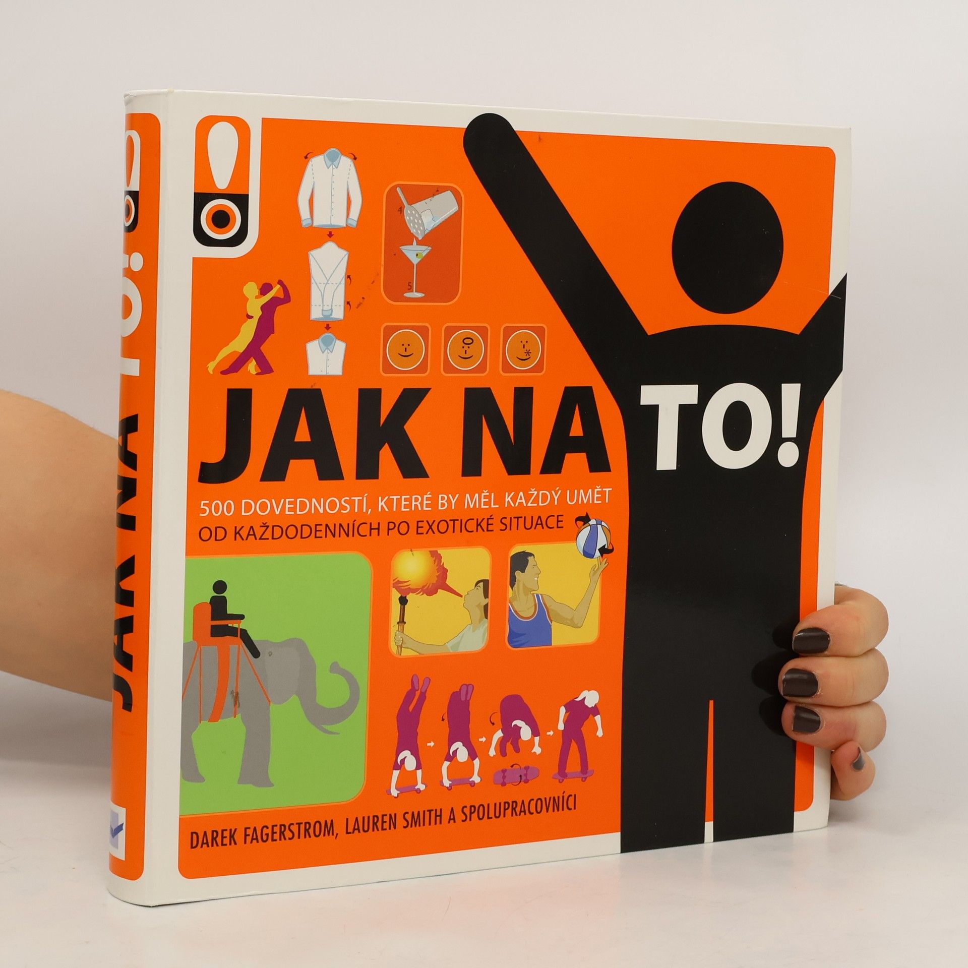 Derek Fagerstrom Jak na to! : rady do života : [500 dovedností, které by měl každý umět : od každodenních po exotické situace]
