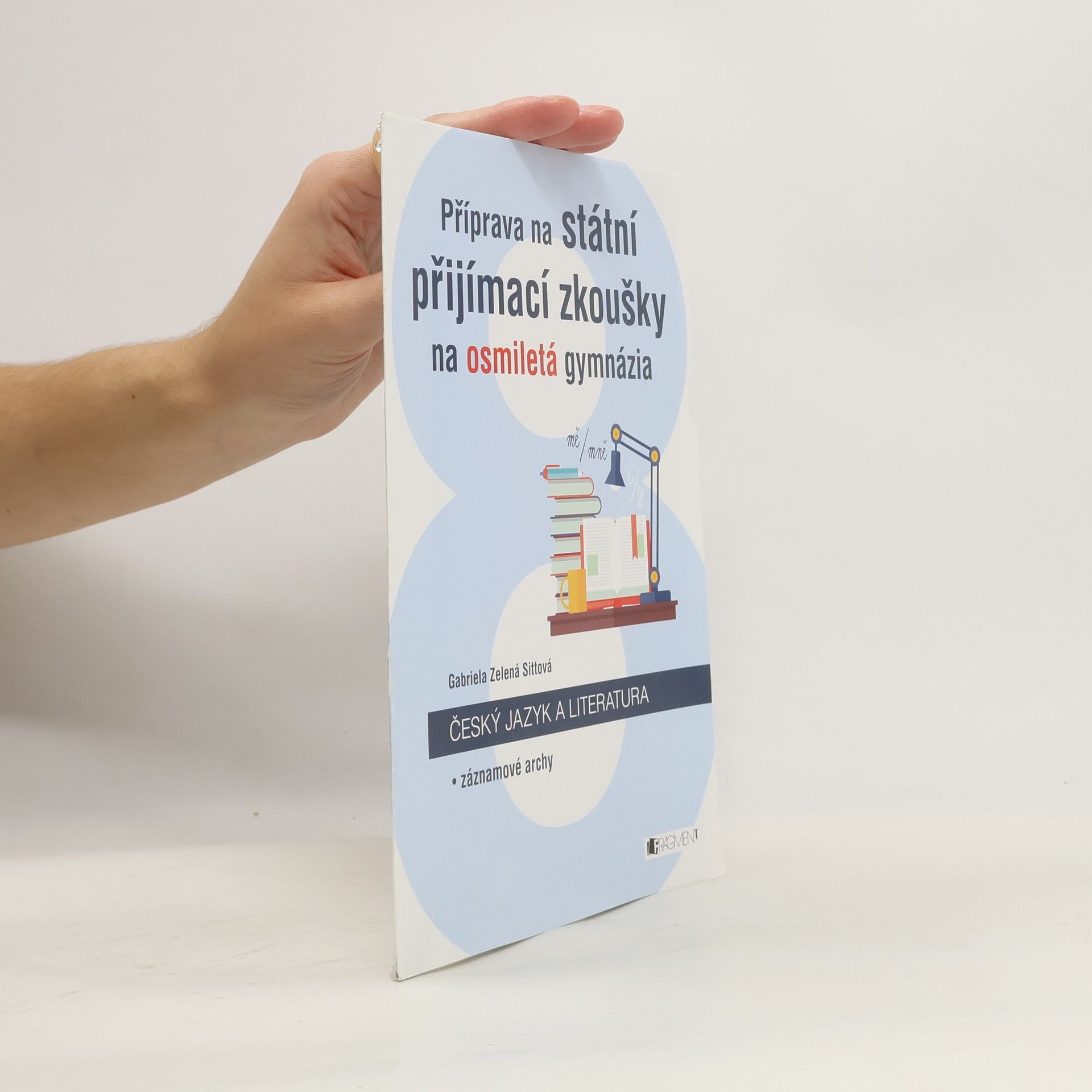 Gabriela Zelená Sittová Příprava na státní přijímací zkoušky na osmiletá gymnázia. Český jazyk a literatura