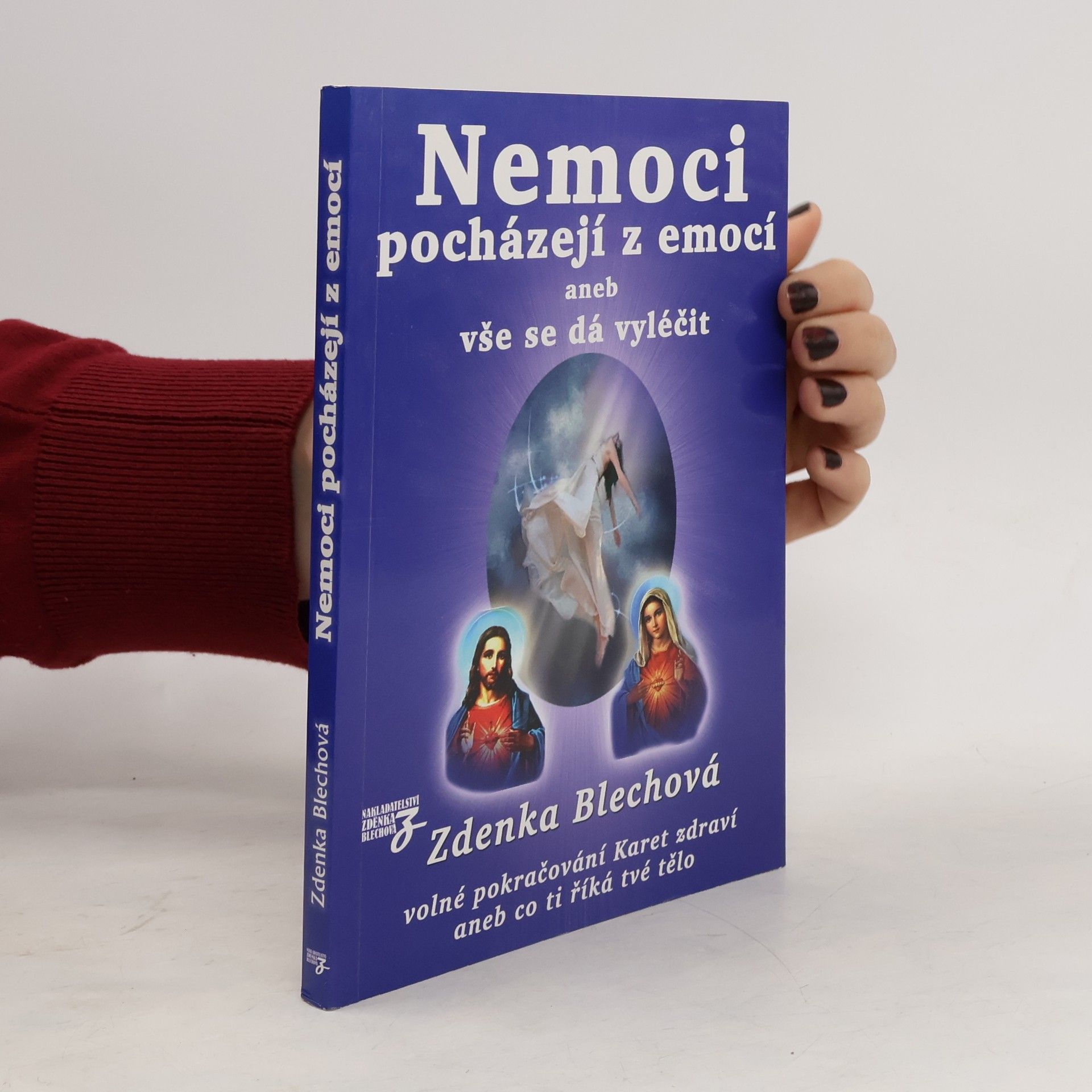 Zdenka Blechová Nemoci pocházejí z emocí, aneb, vše se dá vyléčit