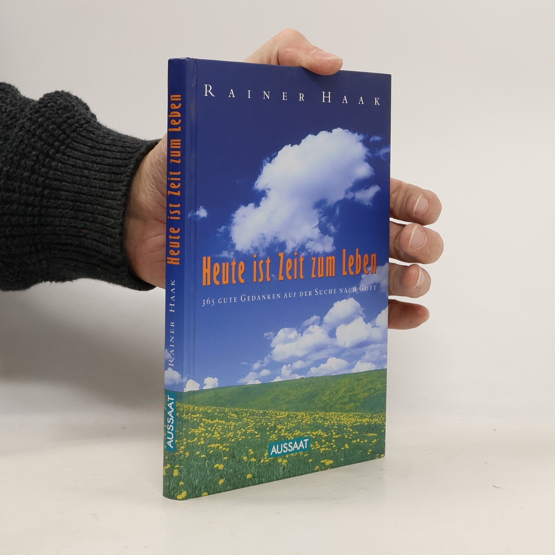 Rainer Haak Heute ist Zeit zum Leben. 365 positive Gedanken auf der Suche nach Gott.
