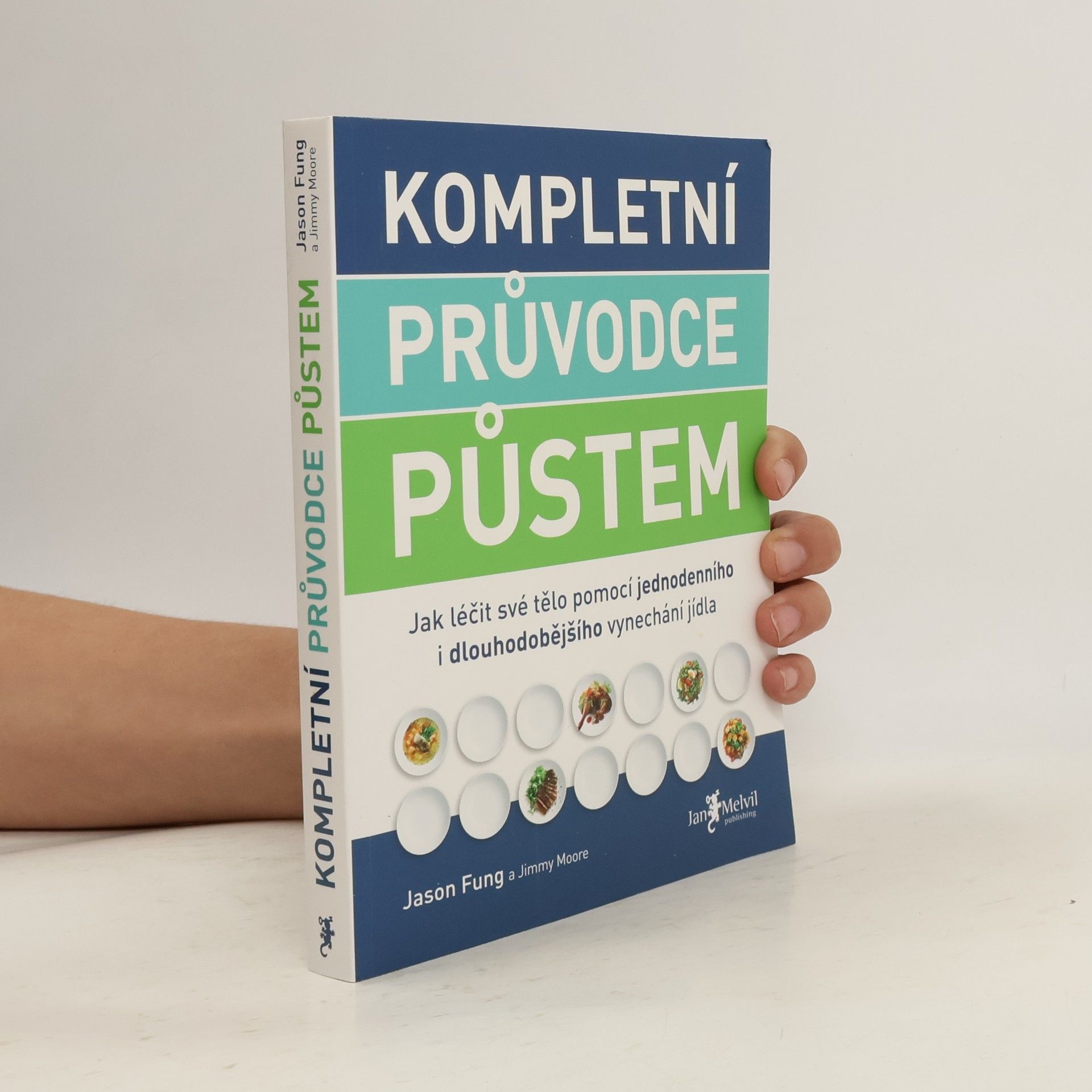 Jason Fung Kompletní průvodce půstem: Jak léčit své tělo pomocí jednodenního i dlouhodobějšího vynechání jídla