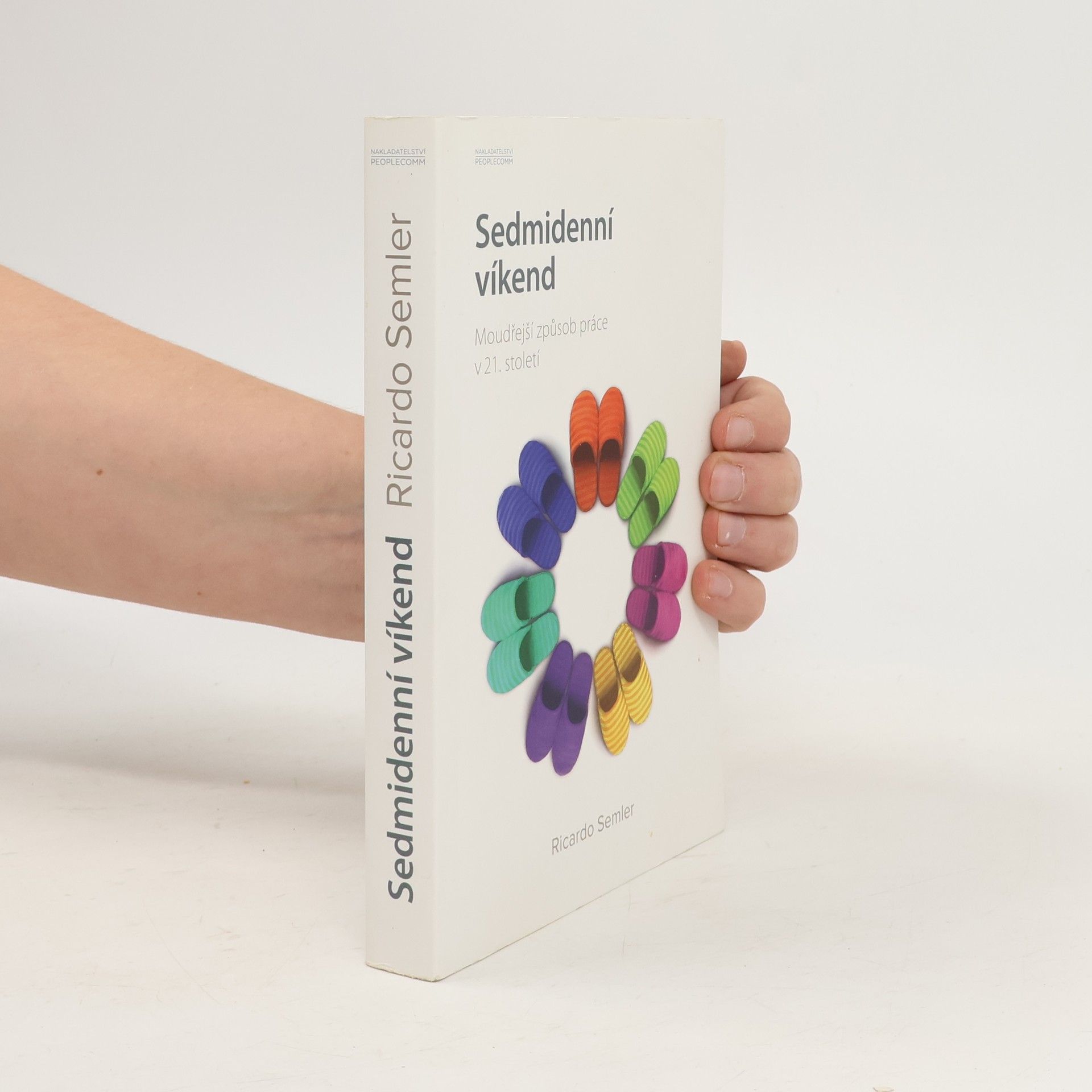 Ricardo Semler Sedmidenní víkend. Moudřejší způsob práce v 21. století