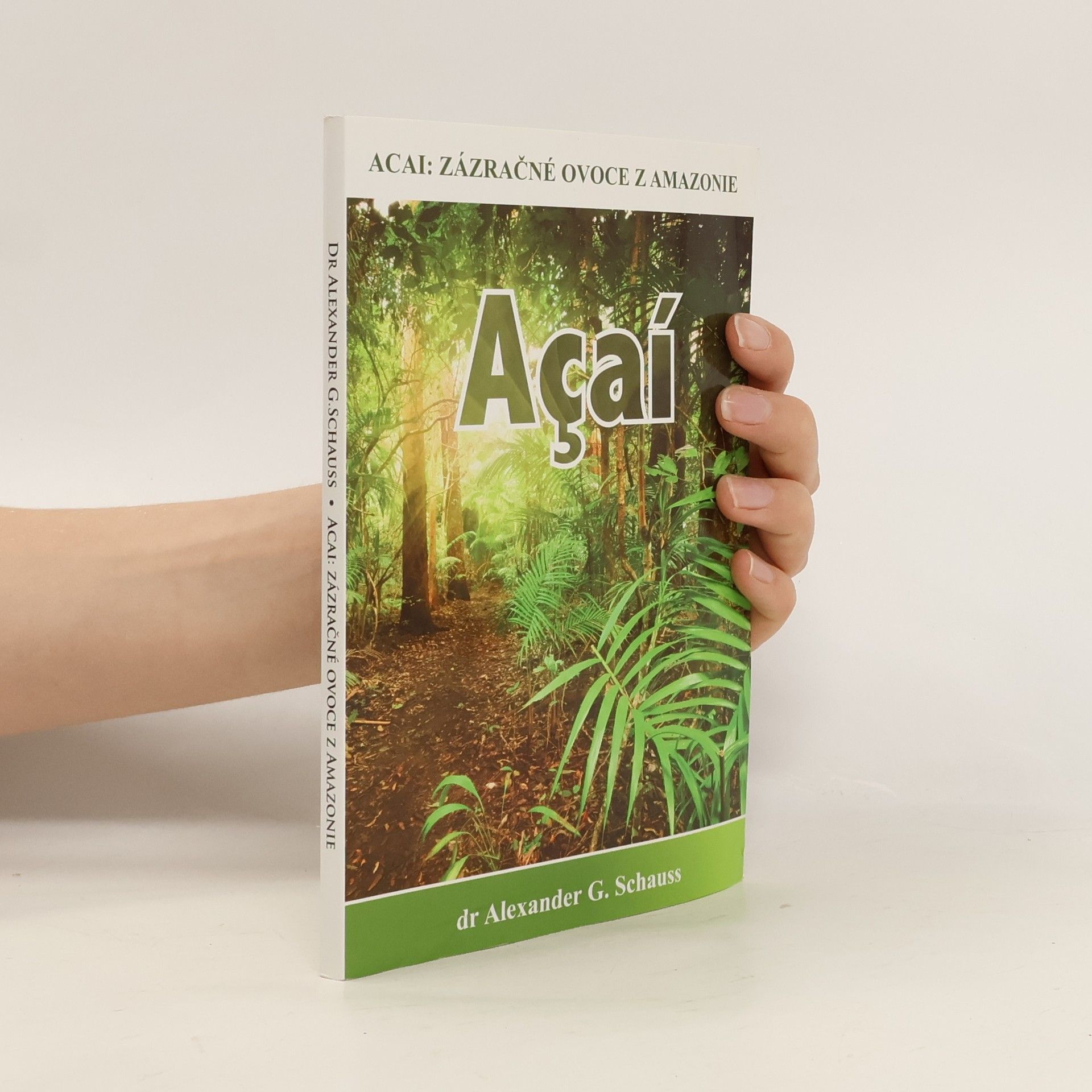 Alexander G. Schauss Acai: zázračné ovoce z Amazonie