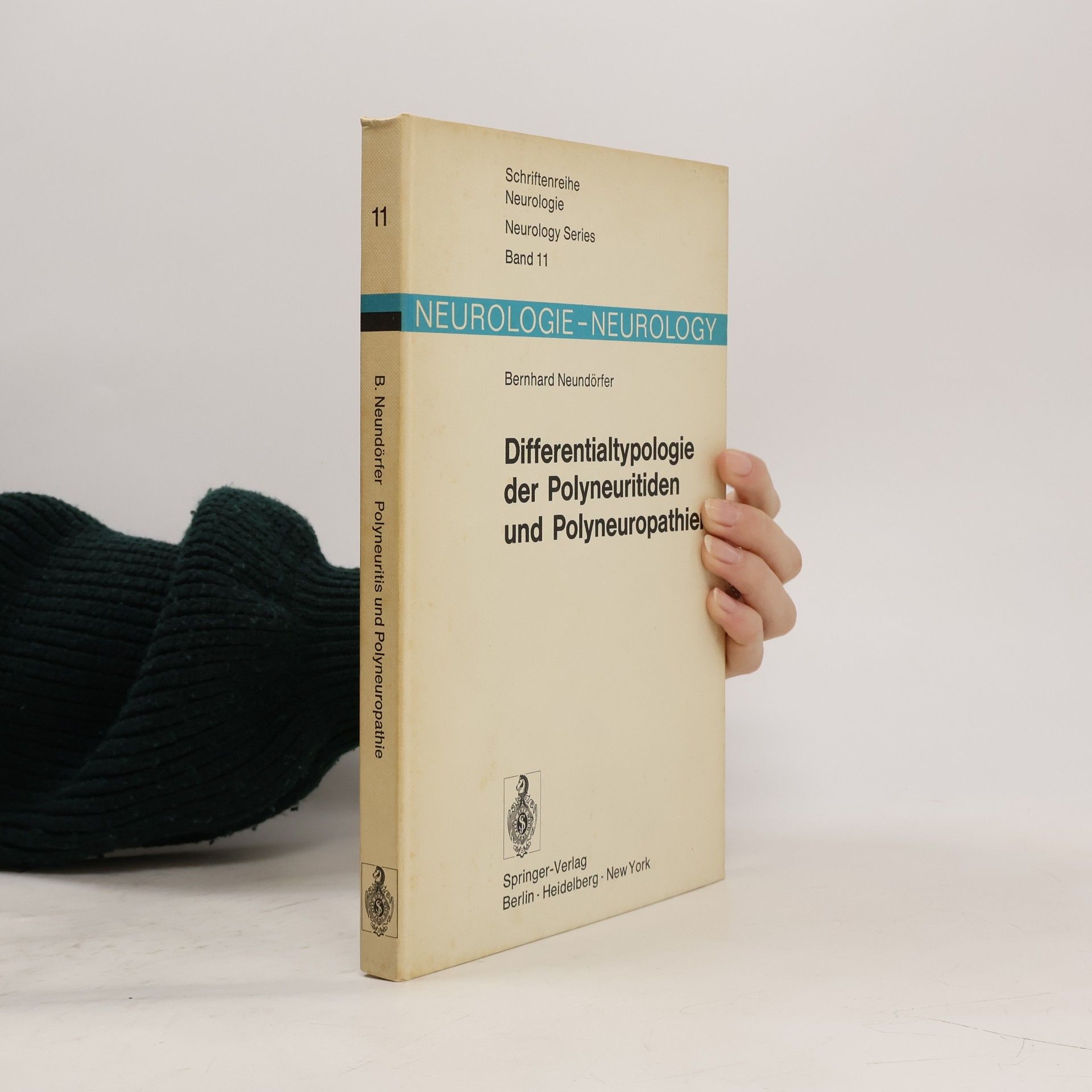 Bernhard Neundörfer Schriftenreihe Neurologie - 11: Differentialtypologie der Polyneuritiden und Polyneuropathien