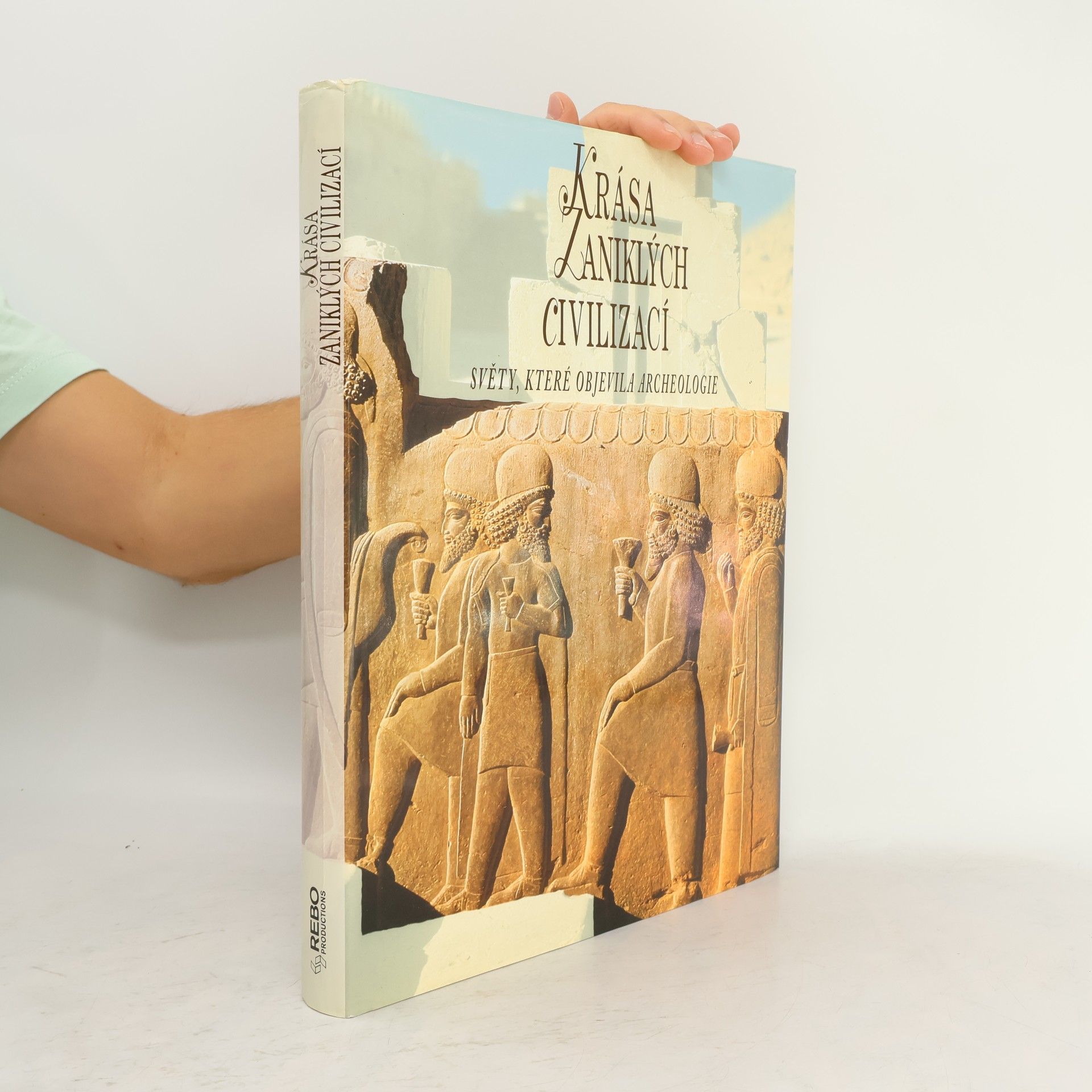 Krása zaniklých civilizací. Světy, které objevila archeologie