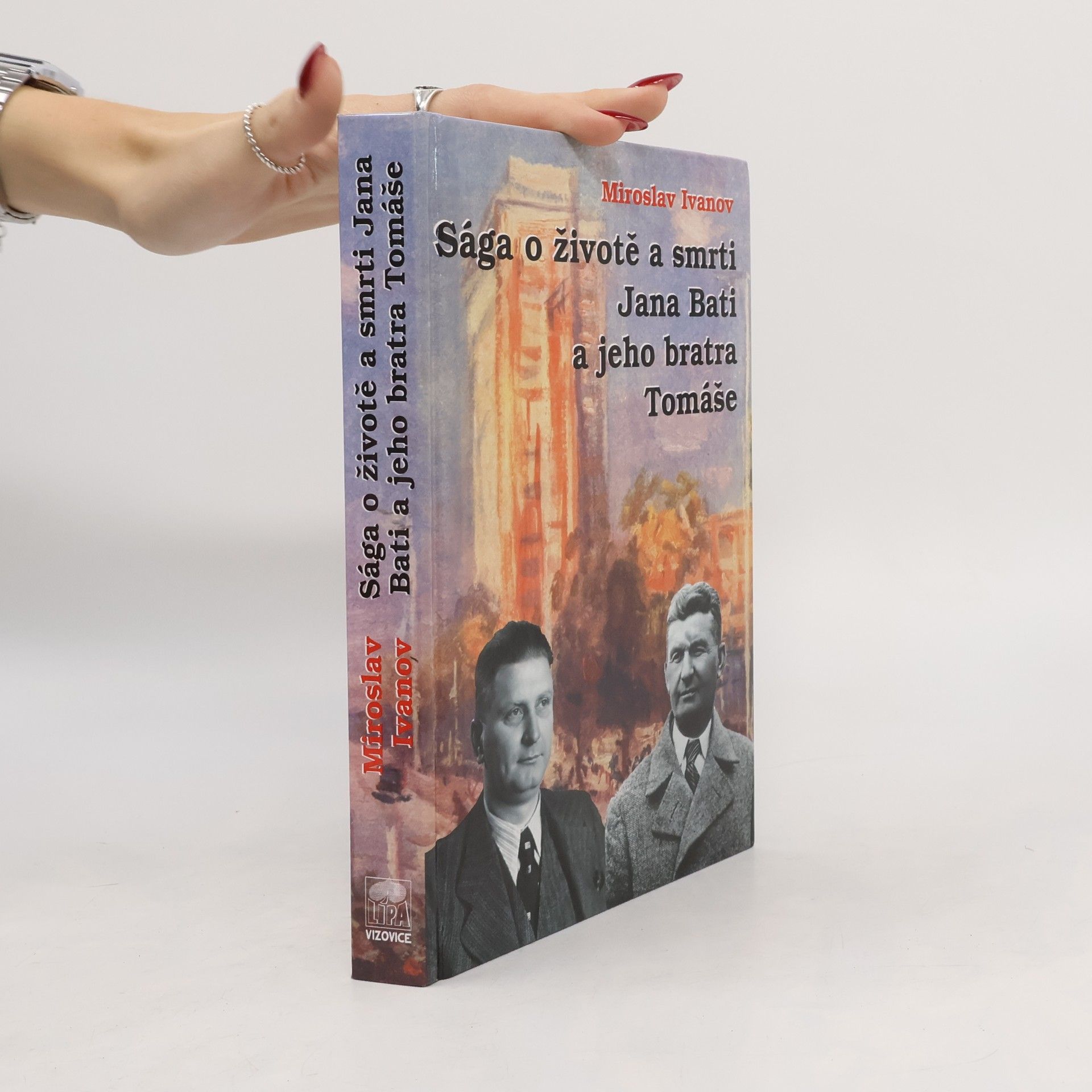 Miroslav Ivanov Sága o životě a smrti Jana Bati a jeho bratra Tomáše