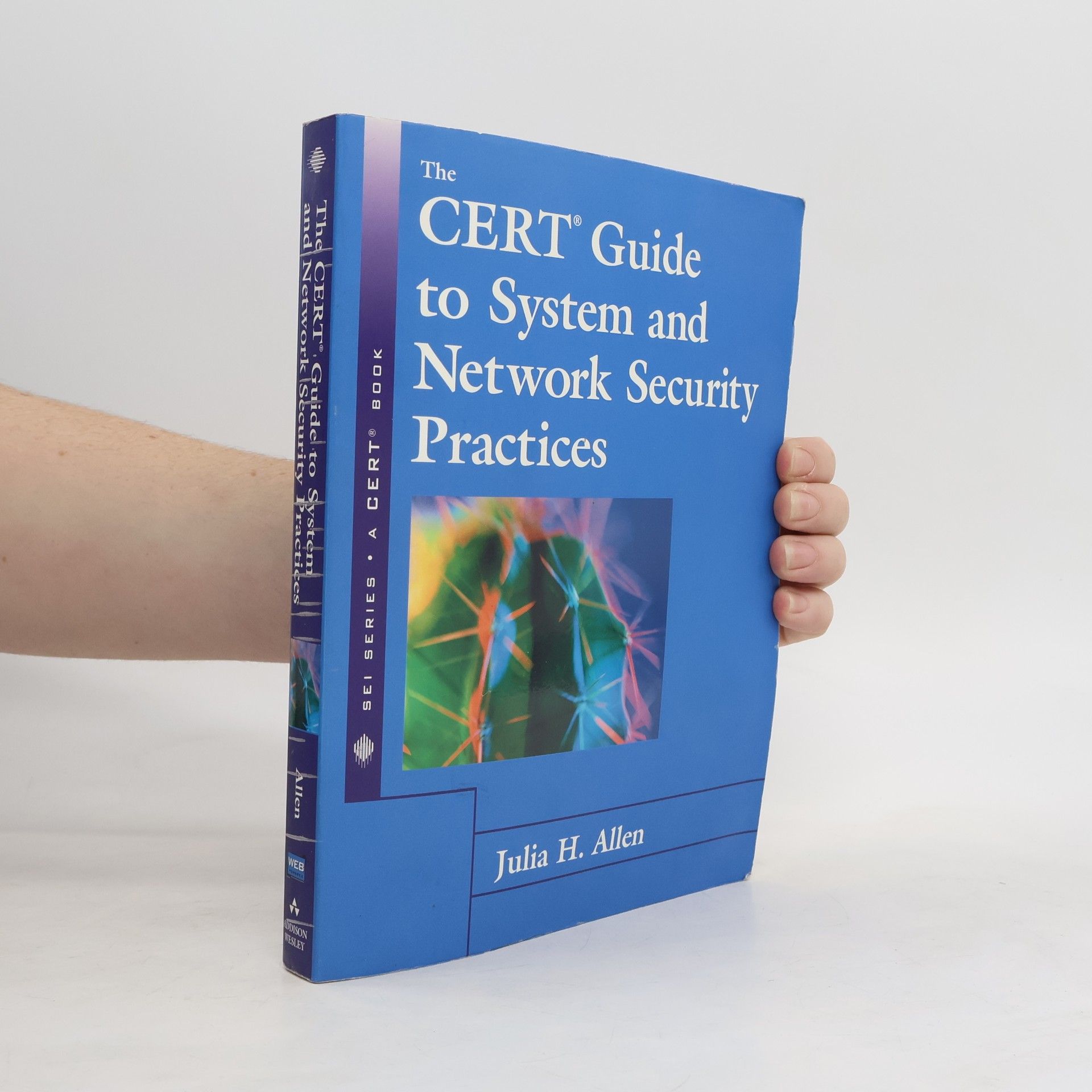 Julia H. Allen The SEI Series in Software Engineering: The CERT® Guide to System and Network Security Practices