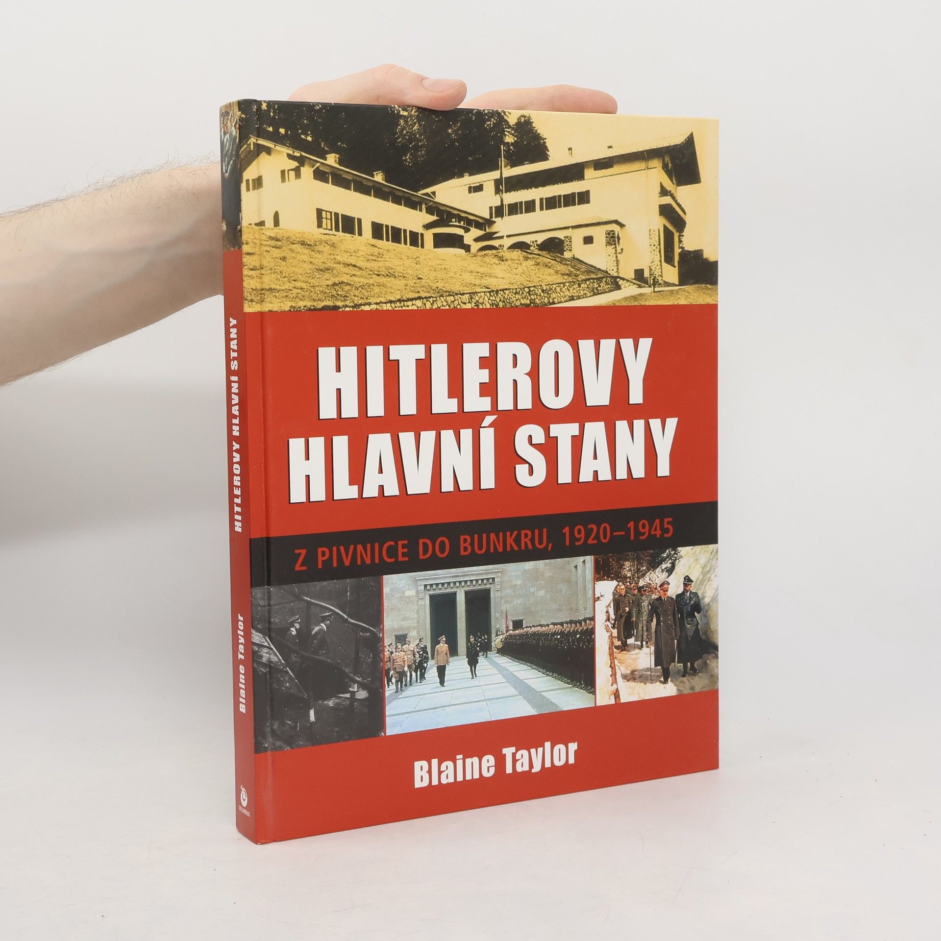 Blaine Taylor Hitlerovy hlavní stany. Z pivnice do bunkru, 1920-1945