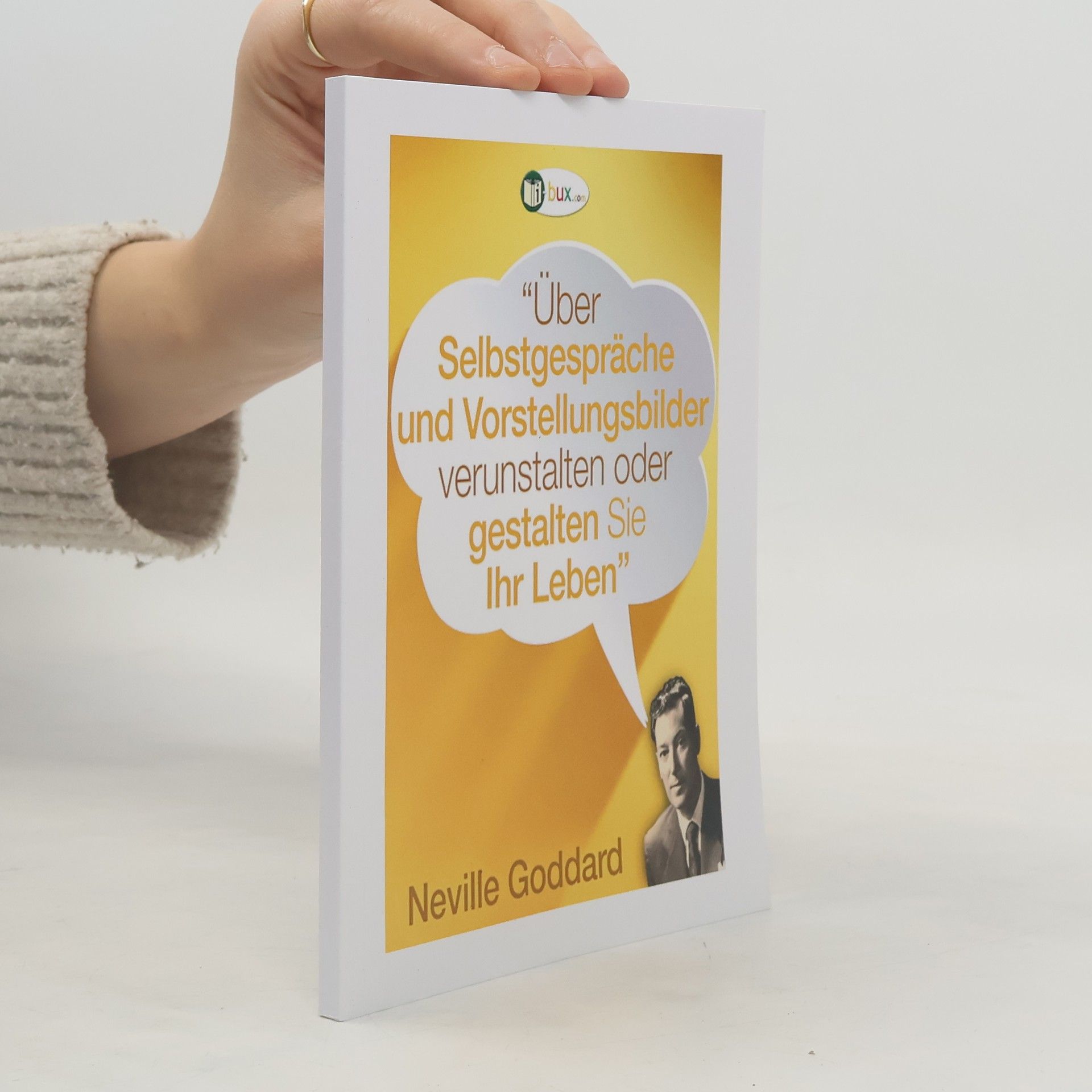 Neville Goddard Über Selbstgespräche und Vorstellungsbilder gestalten Sie Ihr Leben!