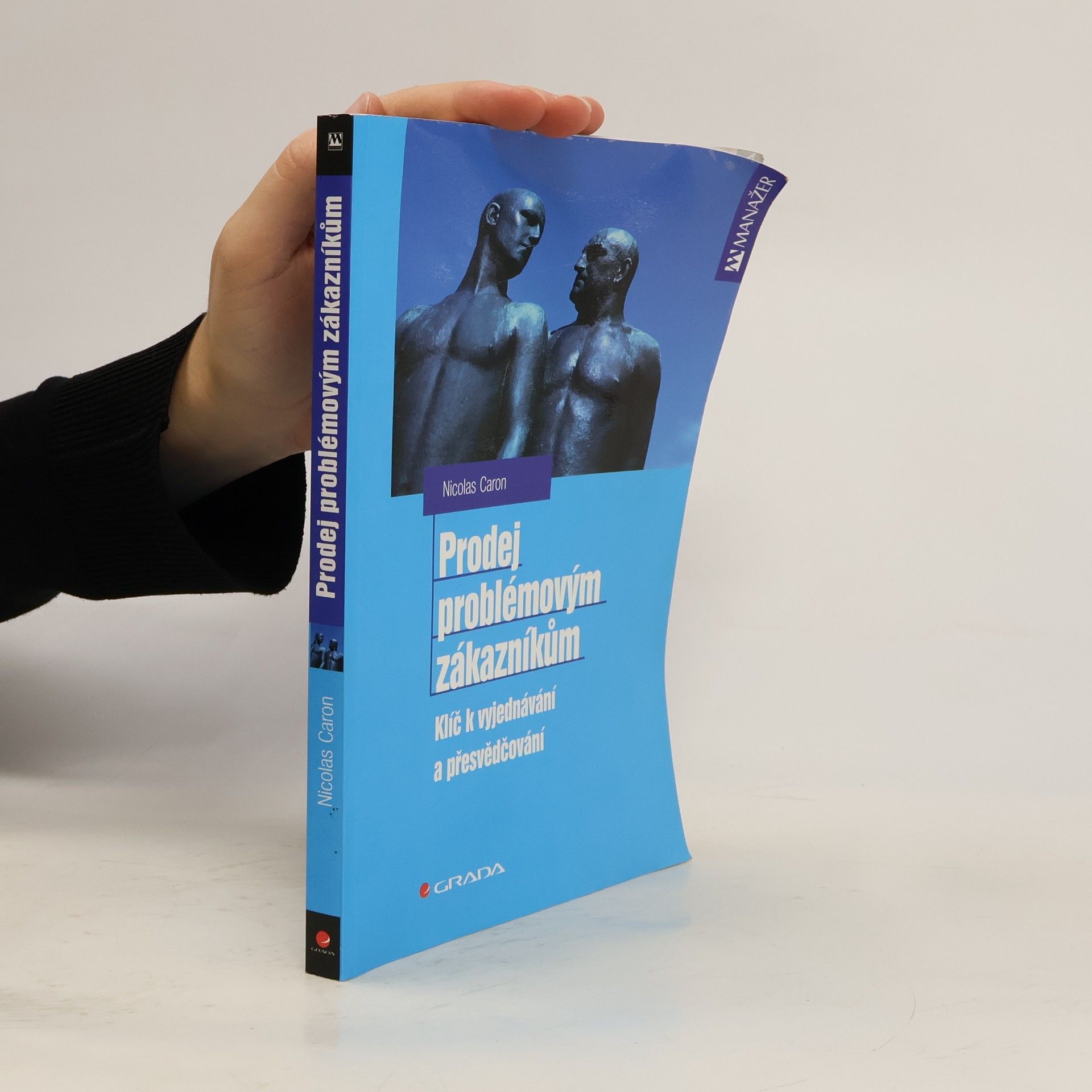 Nicolas Caron Prodej problémovým zákazníkům: Klíč k vyjednávání a přesvědčování