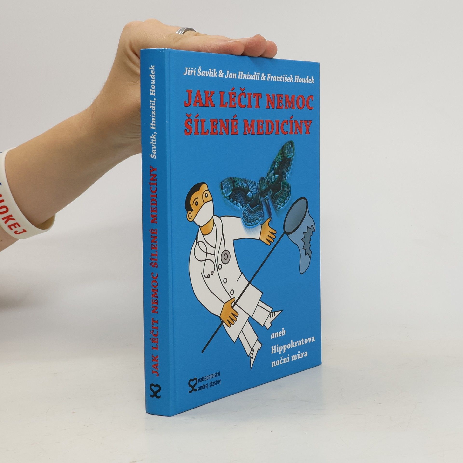 Jiří Šavlík Jak léčit nemoc šílené medicíny, aneb, Hippokratova noční můra