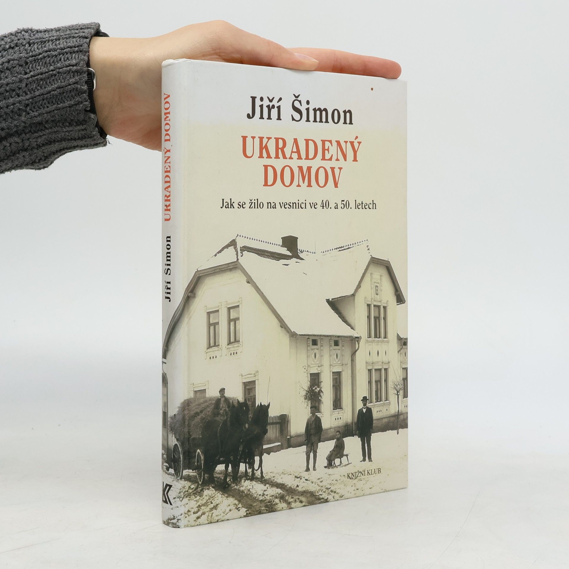 Jiří Šimon Ukradený domov. Jak se žilo na vesnici ve 40. a 50. letech