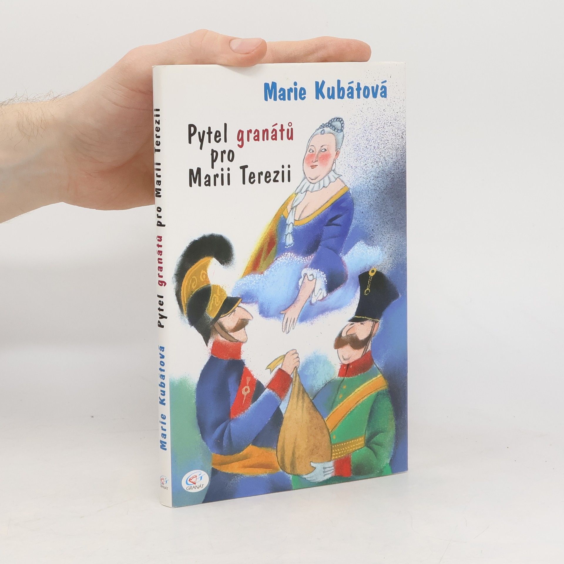 Marie Kubátová Pytel granátů pro Marii Terezii