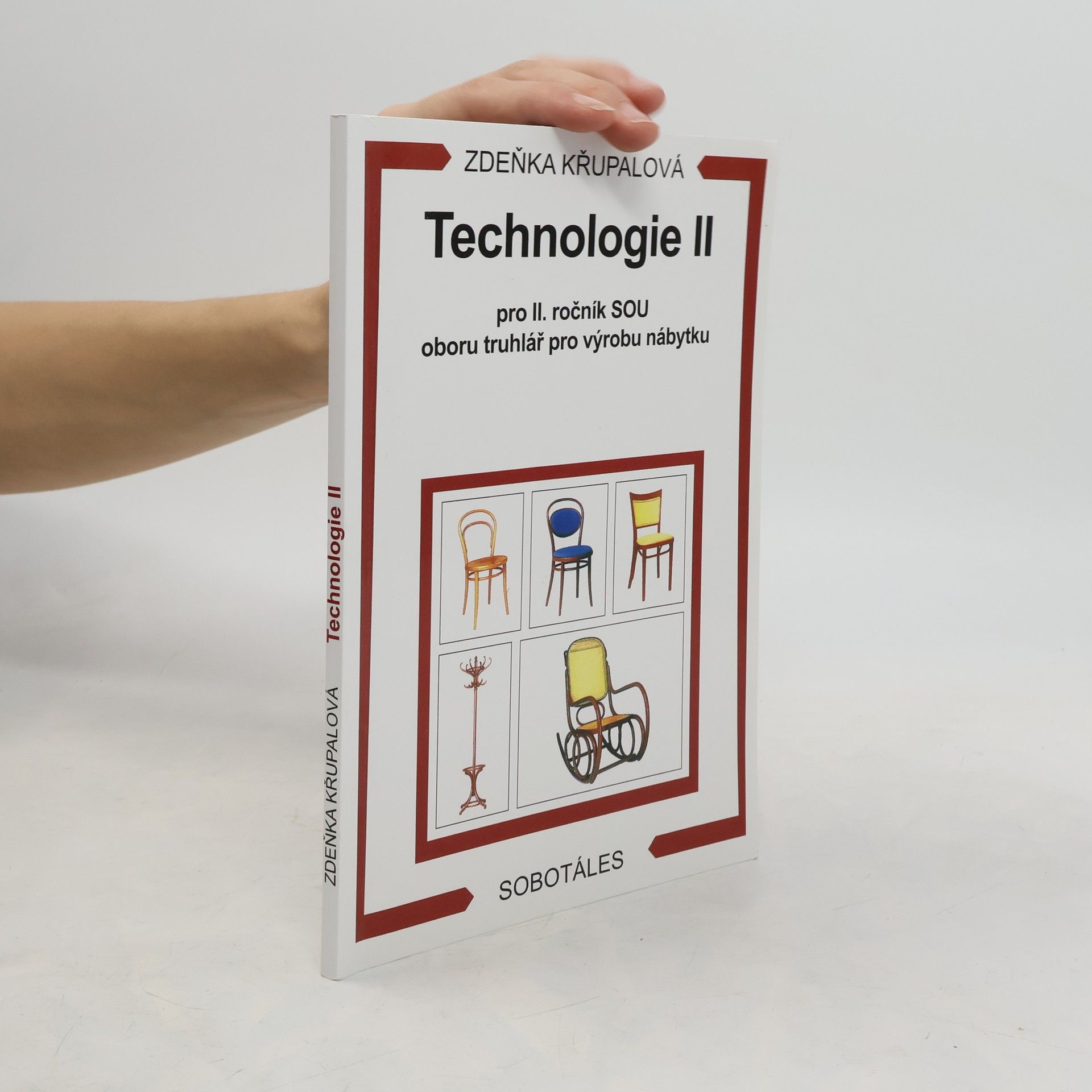 Zdeňka Křupalová Technologie 2. díl: Pro 2. ročník SOU oboru truhlář pro výrobu nábytku