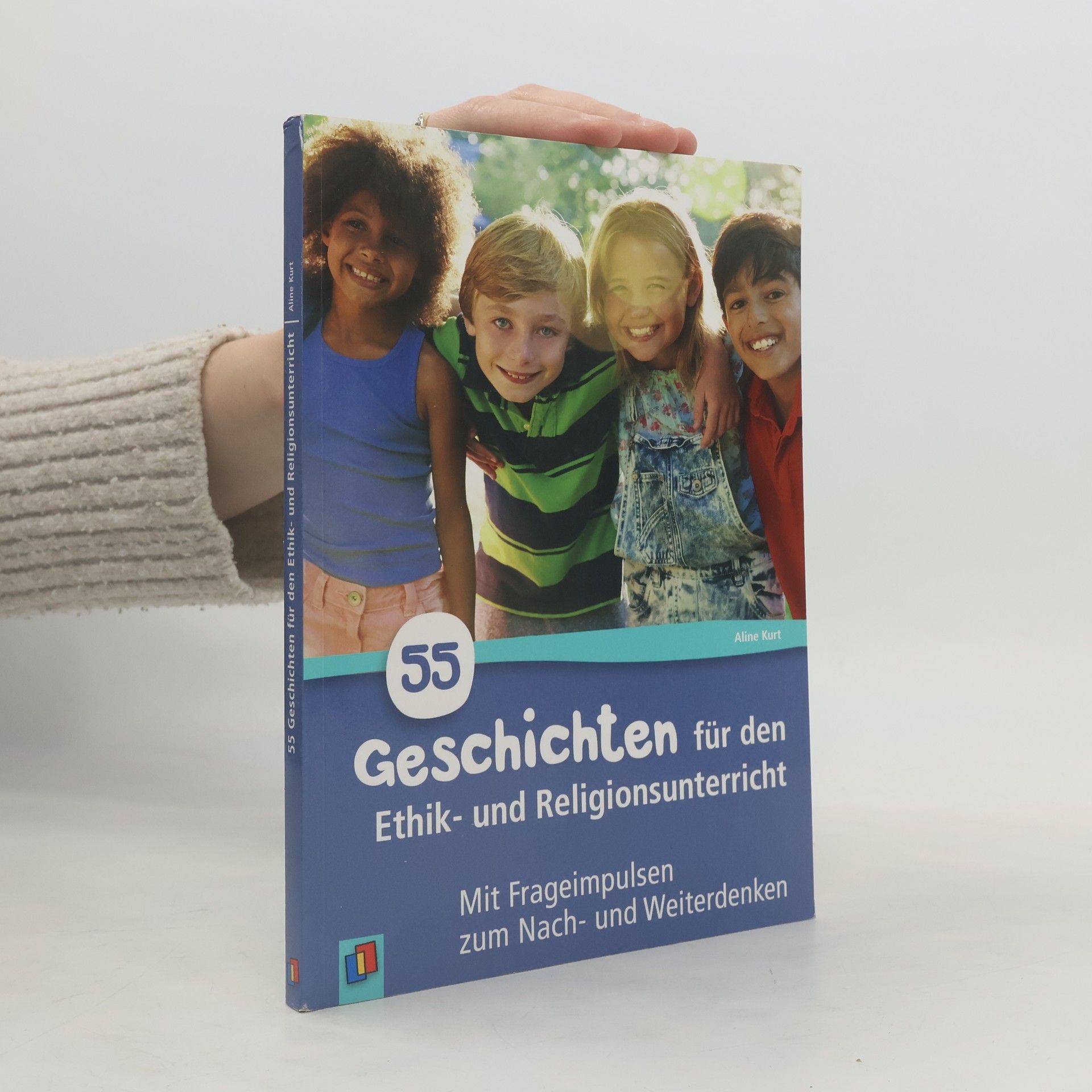 Aline Kurt 55 Geschichten für den Ethik- und Religionsunterricht