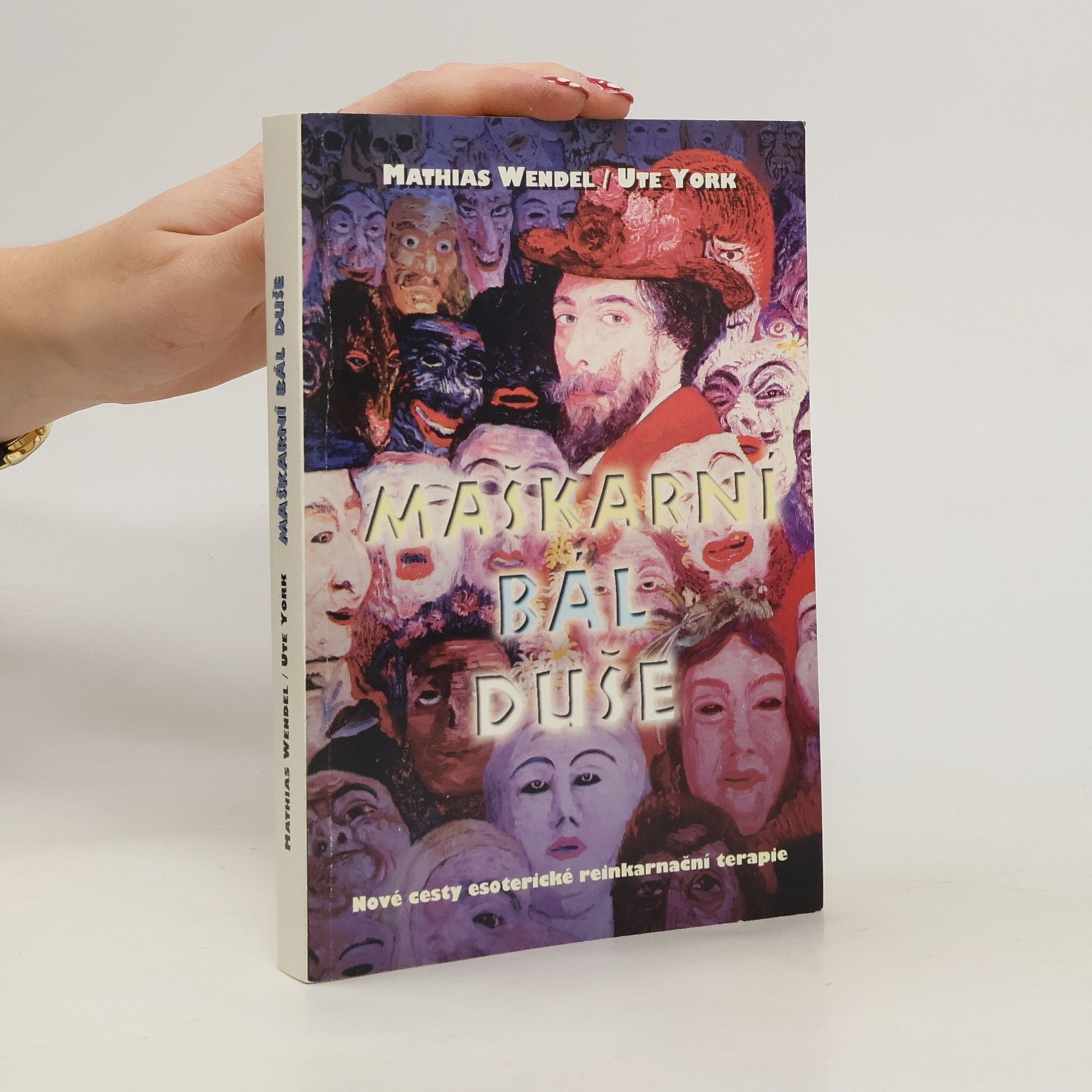 Mathias Wendel Maškarní bál duše: Nové cesty esoterické reinkarnační terapie