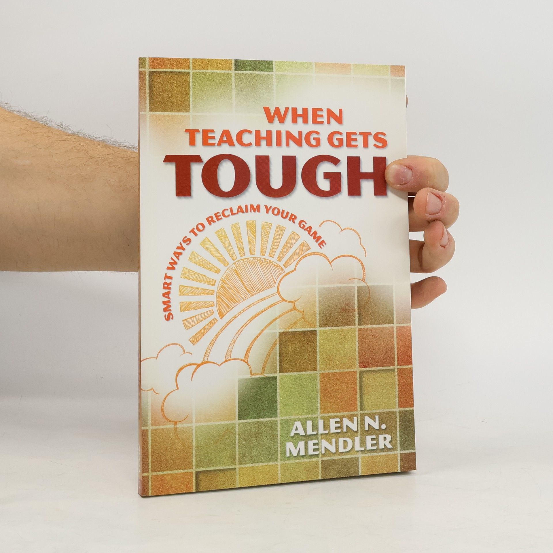 Allen N. Mendler When Teaching Gets Tough
