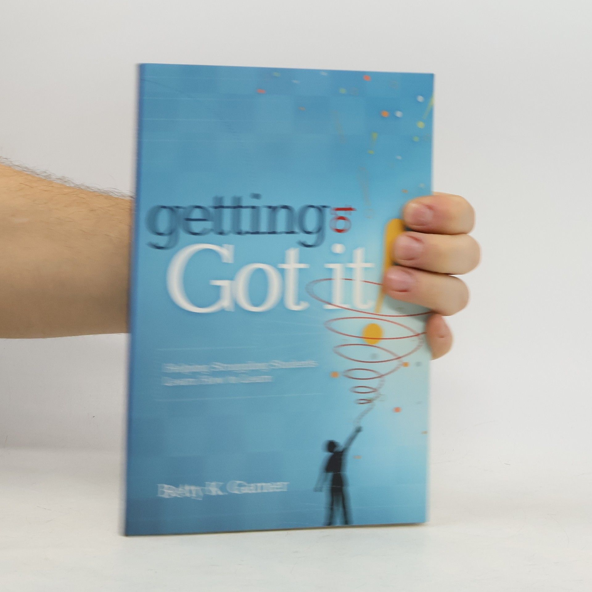 Betty K. Garner Getting to "Got It!"