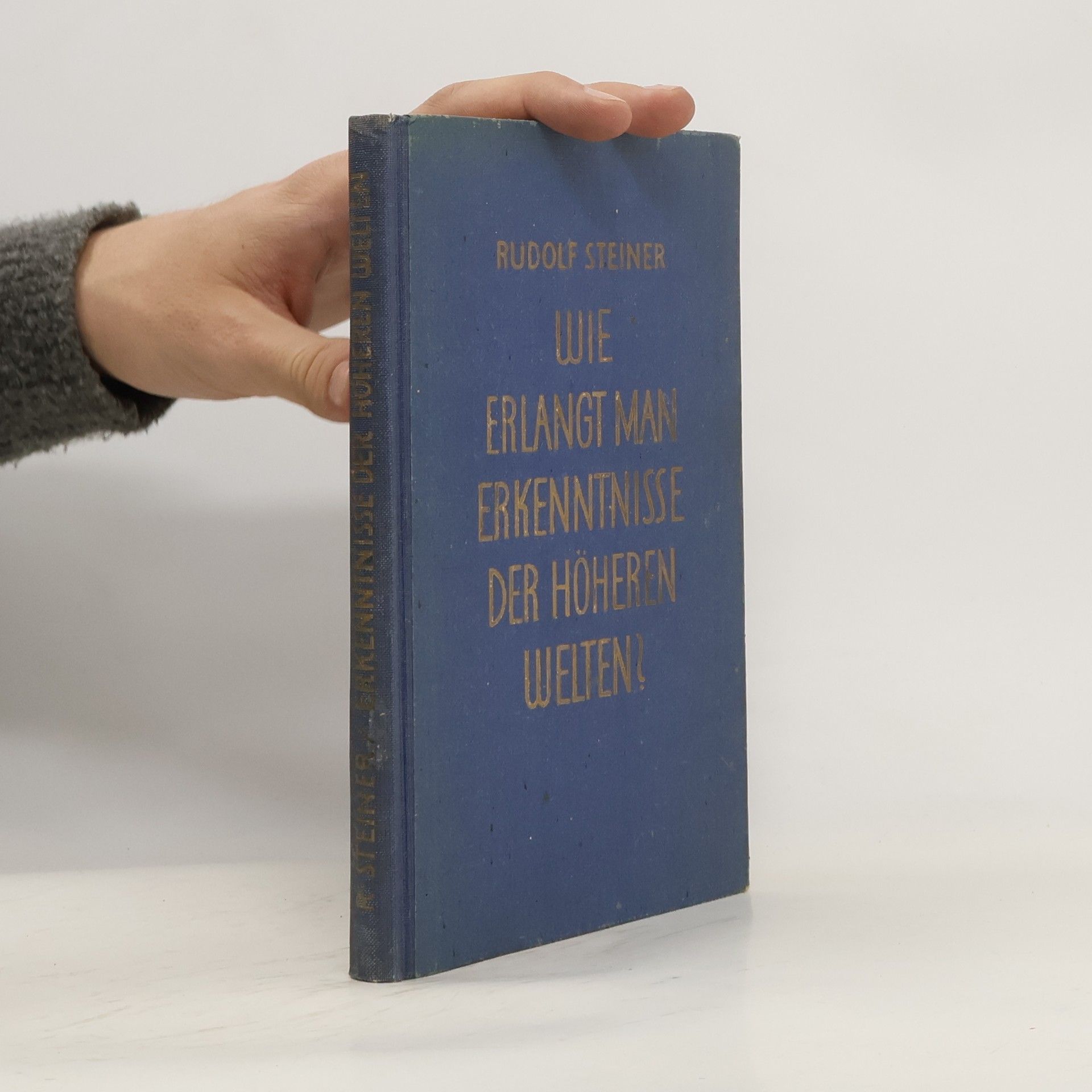 Rudolf Steiner Wie erlangt man Erkenntnisse der höheren Welten?