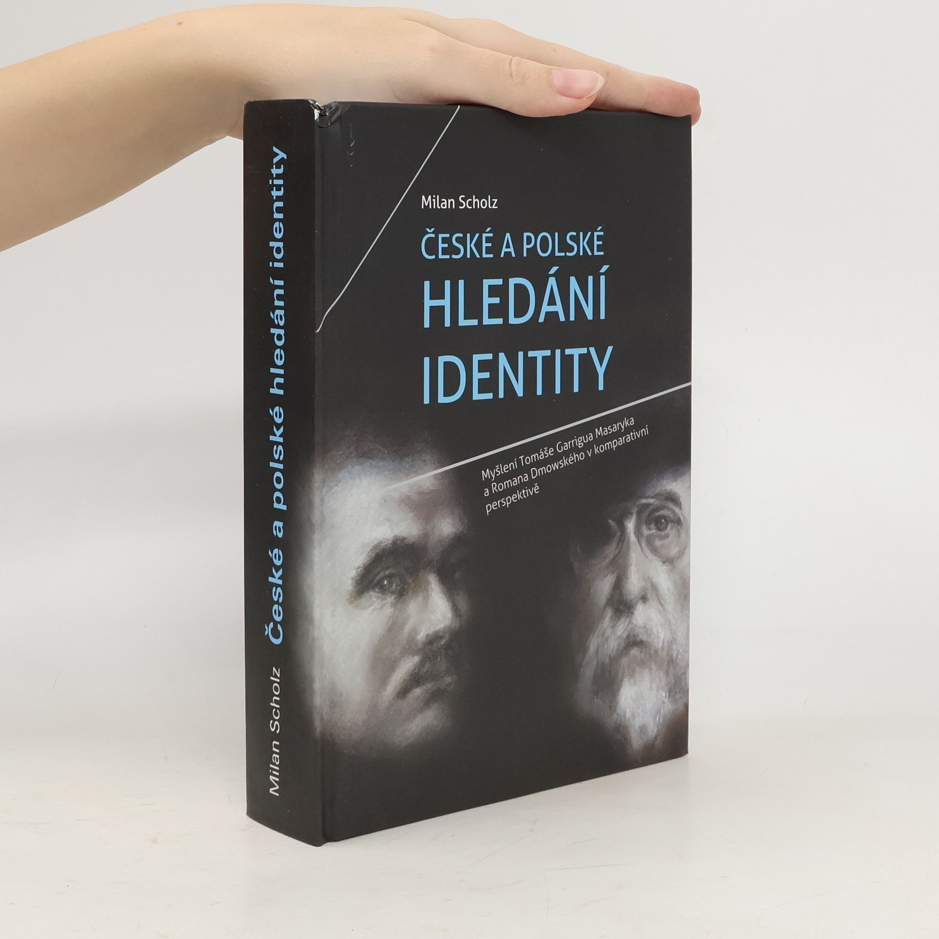 České a polské hledání identity: myšlení Tomáše Garrigua Masaryka a Romana Dmowského v komparativní perspektivě